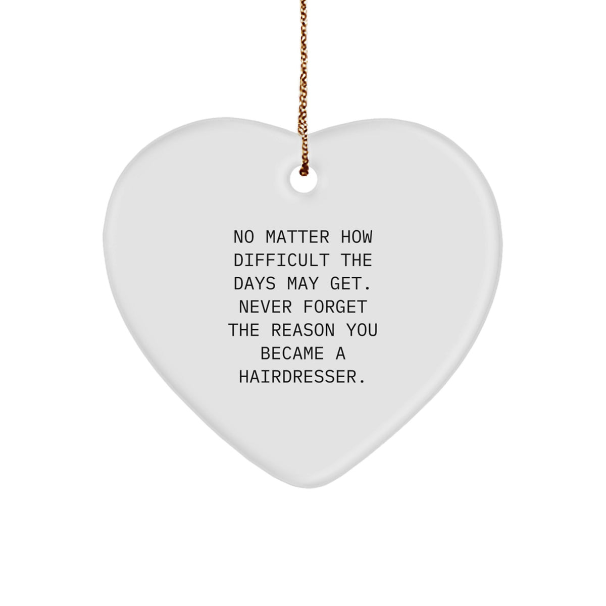 Funny Hairdresser Christmas Unique Gifts from Friends Heart Ornament, Inspirational Reminder Never Forget the Reason You Became a Hairdresser, White Heart-Shaped Decoration - Image 1