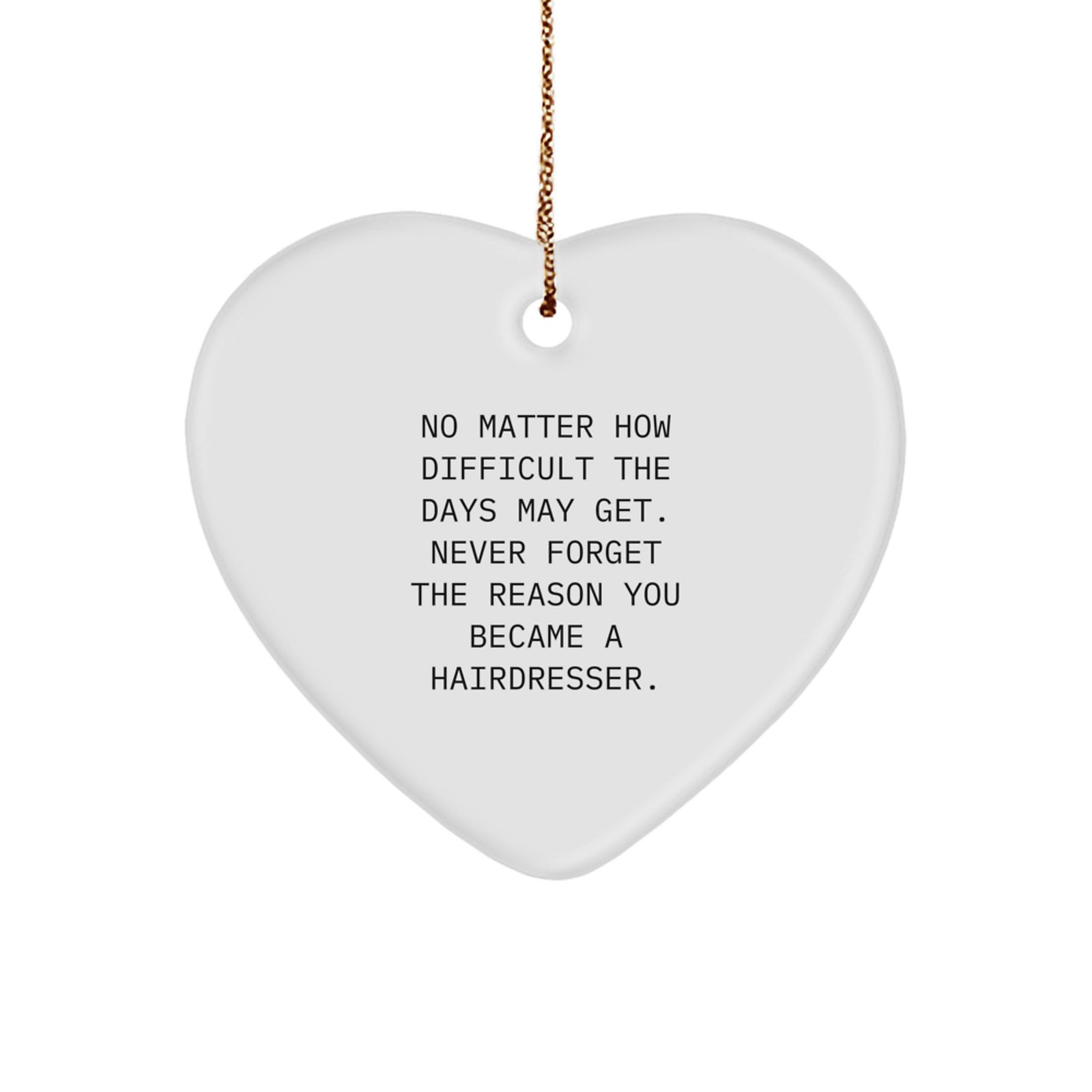 Funny Hairdresser Christmas Unique Gifts from Friends Heart Ornament, Inspirational Reminder Never Forget the Reason You Became a Hairdresser, White Heart-Shaped Decoration - Image 1