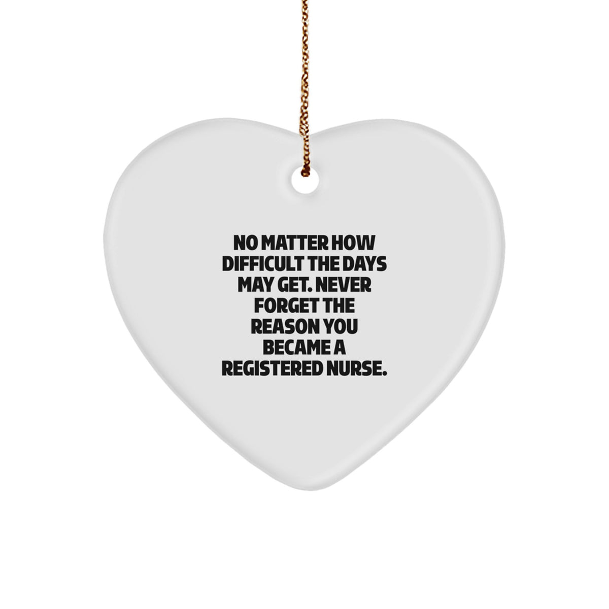 Gifts from Family to Dedicated Registered Nurses, Funny Heart Ornament, Christmas Unique Gifts, Never Forget the Reason You Became a Registered Nurse. - Image 1