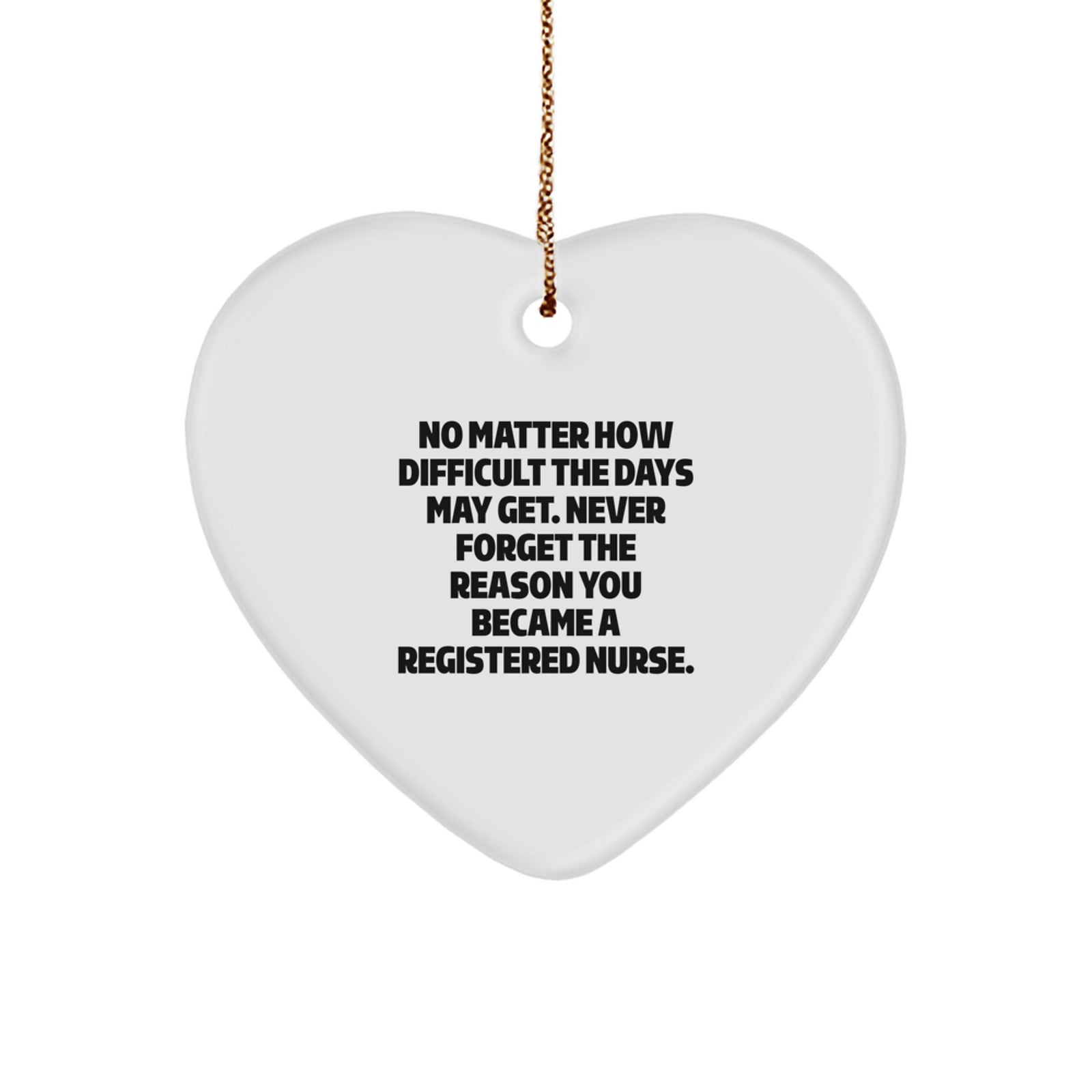 Gifts from Family to Dedicated Registered Nurses, Funny Heart Ornament, Christmas Unique Gifts, Never Forget the Reason You Became a Registered Nurse. - Image 1