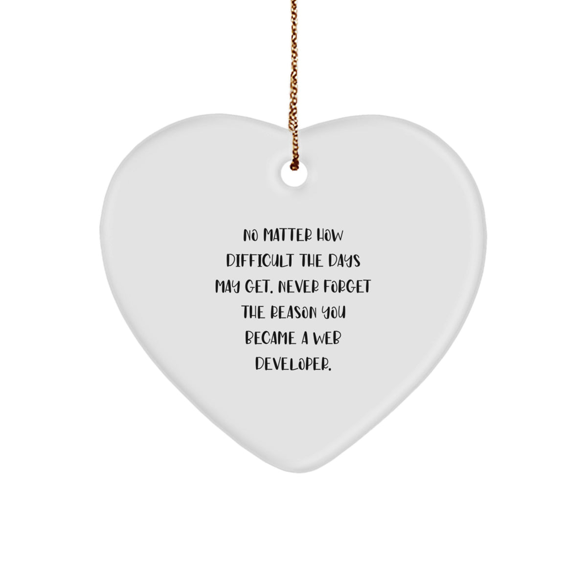 Inspirational Web Developer Gifts, Funny Heart Ornament for Men, Gifts from Family to Web Developer, Never Forget Your Reason Quote - Image 1