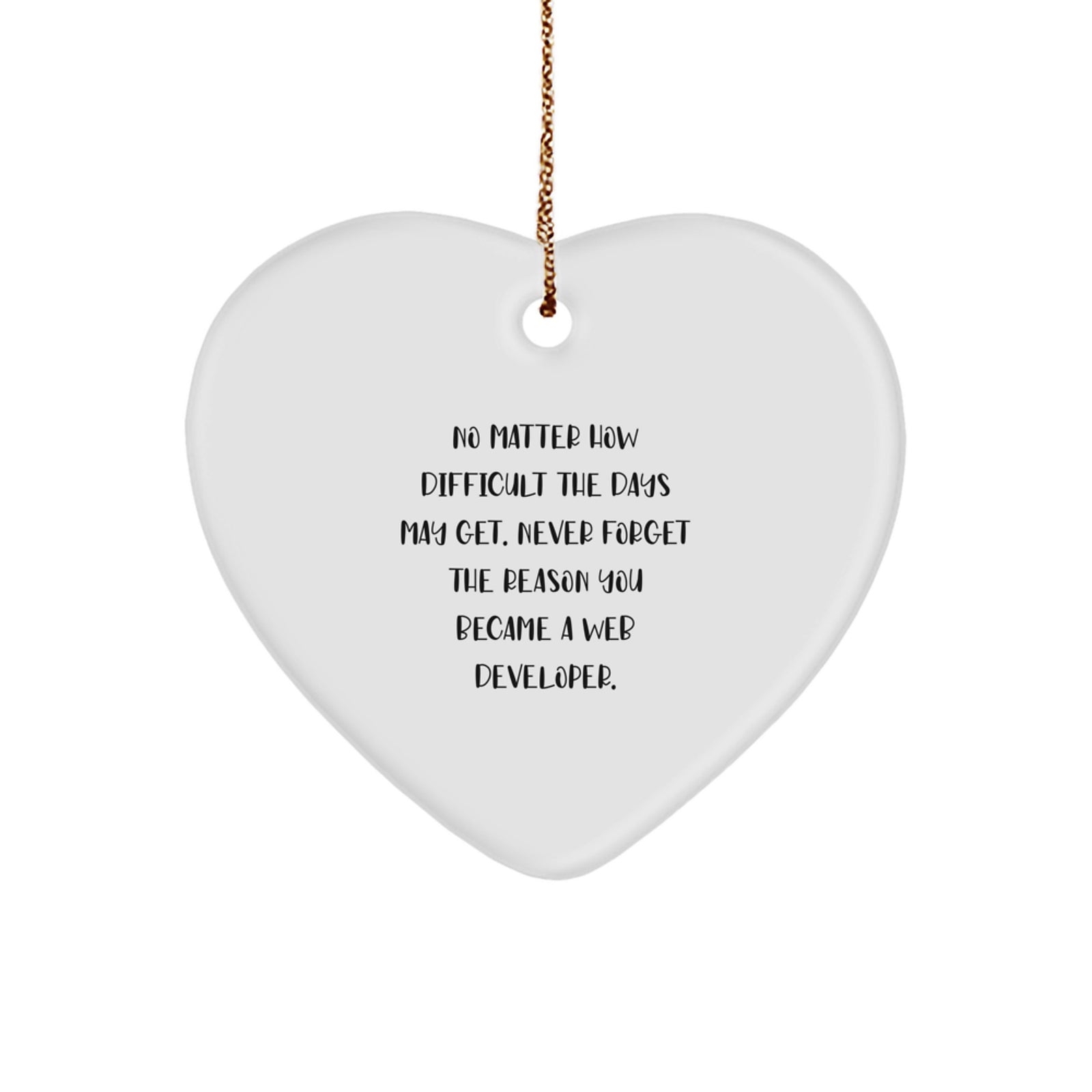 Inspirational Web Developer Gifts, Funny Heart Ornament for Men, Gifts from Family to Web Developer, Never Forget Your Reason Quote - Image 1