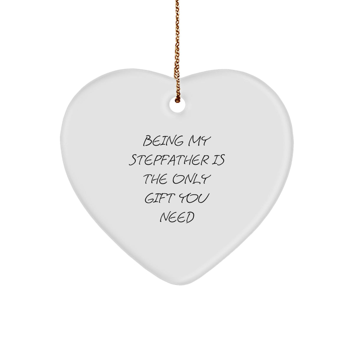 Funny Stepfather Gifts for Him, Being My Stepfather Is The Only Gift You Need, Heart Ornament, Gifts from Men to Stepfather, Unique Christmas Unique Gifts - Image 1