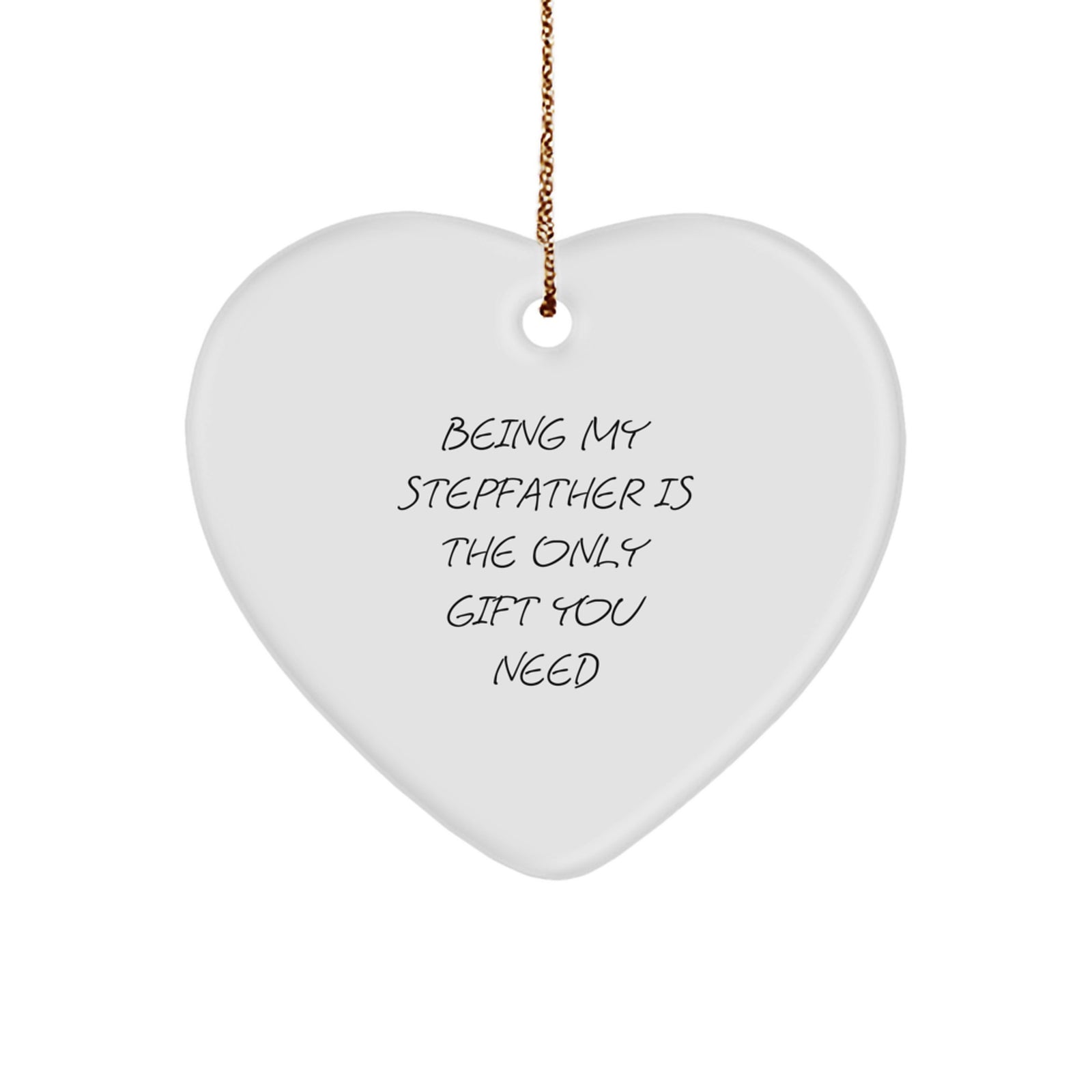 Funny Stepfather Gifts for Him, Being My Stepfather Is The Only Gift You Need, Heart Ornament, Gifts from Men to Stepfather, Unique Christmas Unique Gifts - Image 1