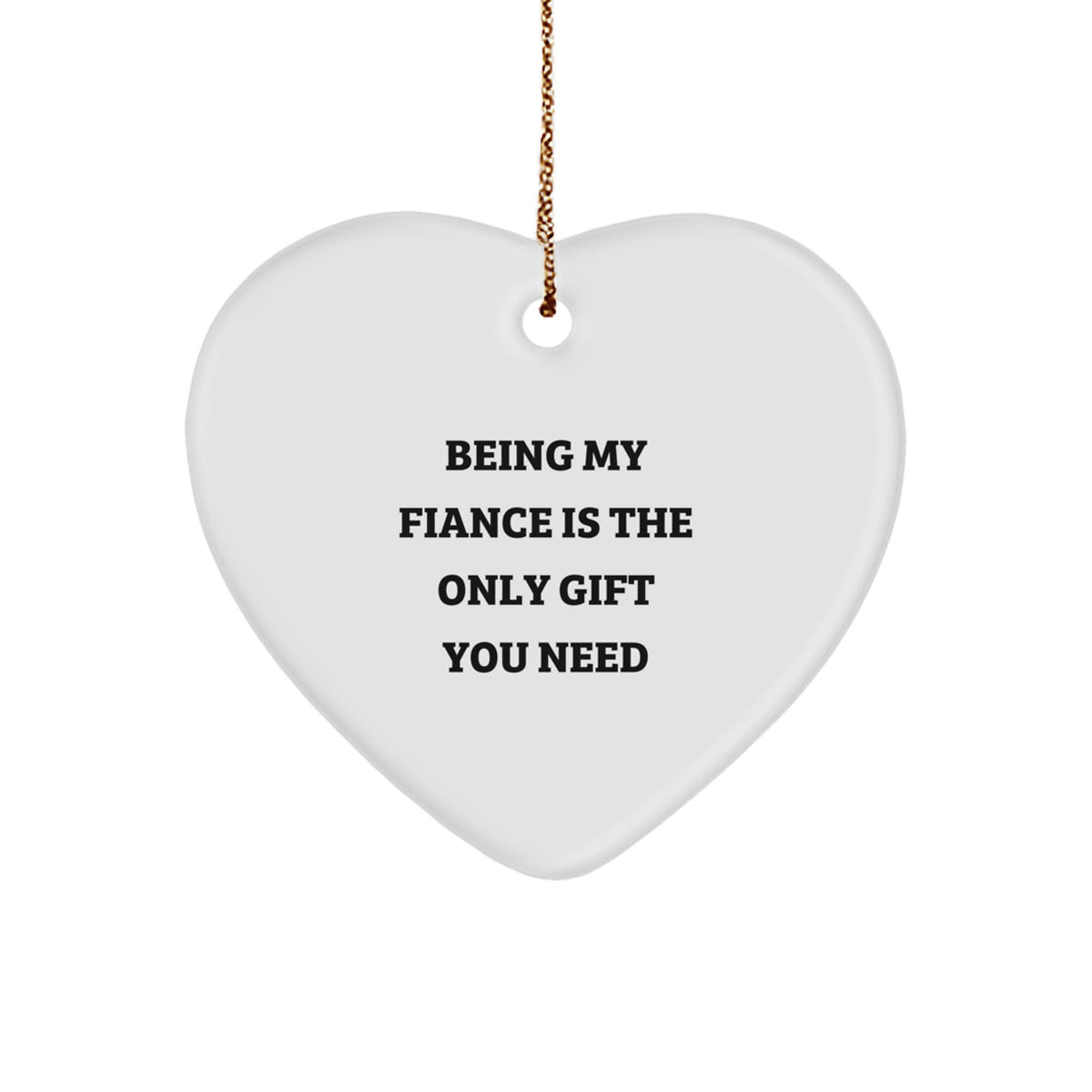Funny Fiance Gifts from Men, Being My Fiance Is The Only Gift You Need Heart Ornament for Fiance Men, Christmas Unique Gifts - Image 1