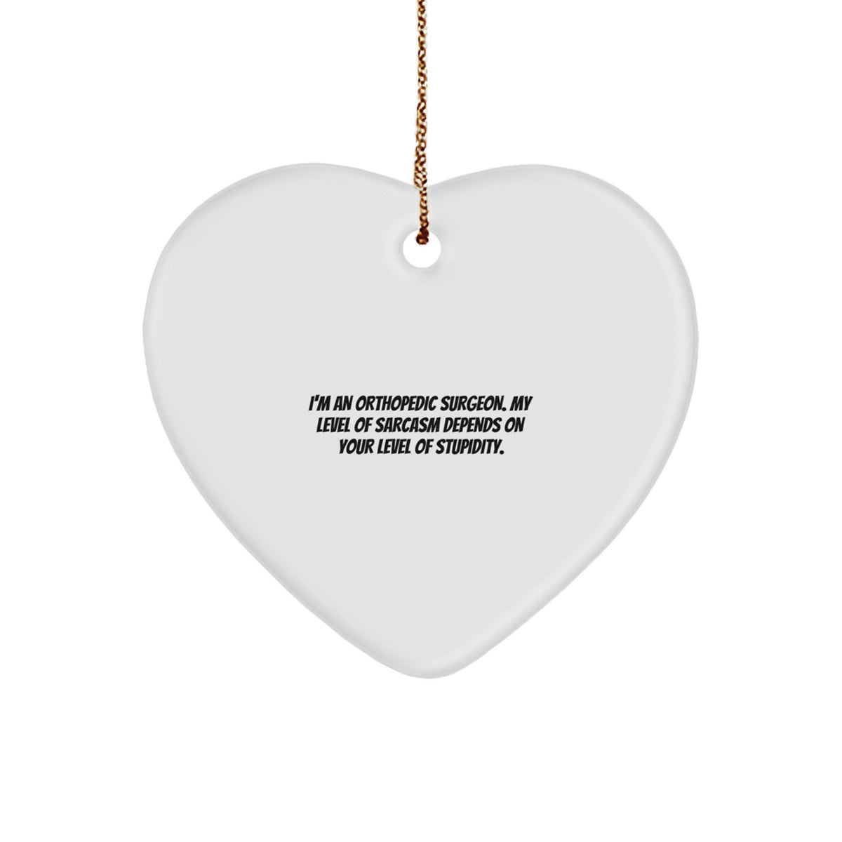 Funny Orthopedic Surgeon Gifts for Men Women Friends Coworkers Family - Heart Ornament with Sarcasm Quote, Perfect for Christmas Unique Gifts - Image 1