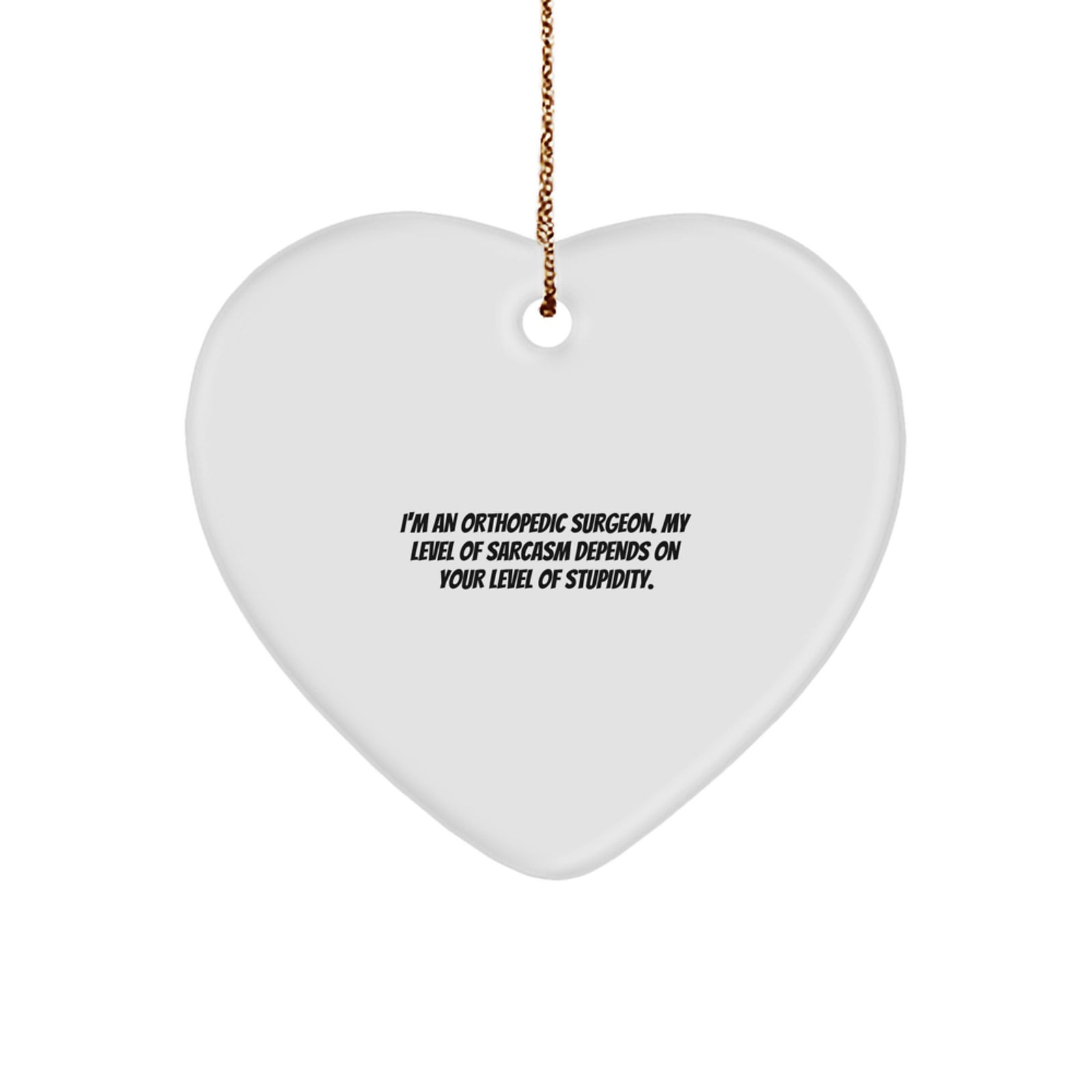 Funny Orthopedic Surgeon Gifts for Men Women Friends Coworkers Family - Heart Ornament with Sarcasm Quote, Perfect for Christmas Unique Gifts - Image 1