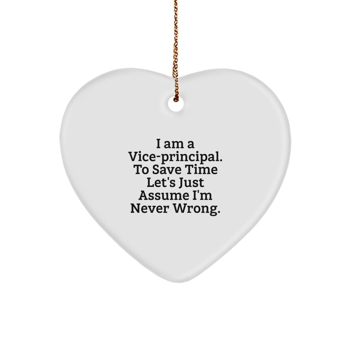 Funny Vice-principal Gifts for Men - Heart Ornament with 'I Am A Vice-principal. To Save Time Let's Just Assume I'm Never Wrong.' Quote - Christmas Unique Gifts from Friends and Family - Image 1