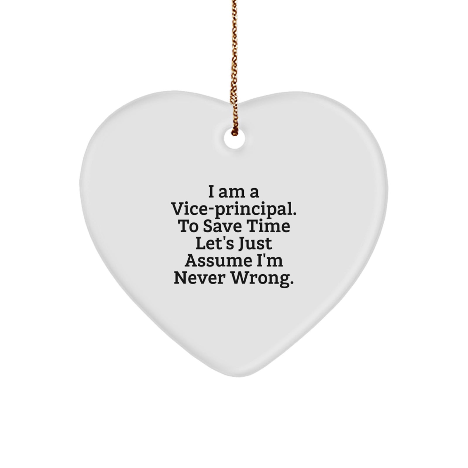 Funny Vice-principal Gifts for Men - Heart Ornament with 'I Am A Vice-principal. To Save Time Let's Just Assume I'm Never Wrong.' Quote - Christmas Unique Gifts from Friends and Family - Image 1