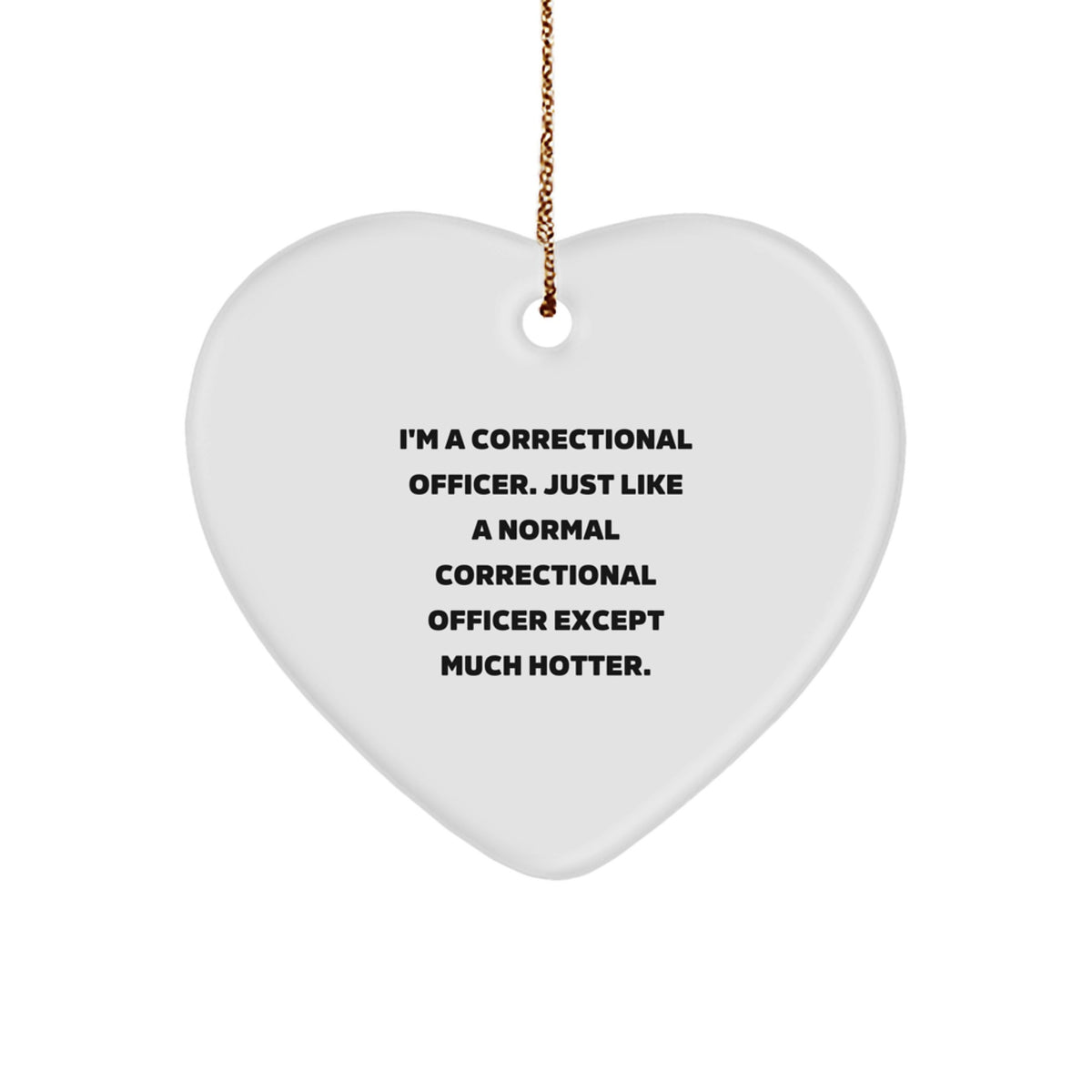 Funny Correctional Officer Heart Ornament Gifts from Friends and Family - I'm A Correctional Officer Except Much Hotter Christmas Unique Gifts for Correctional Officer Men - Image 1