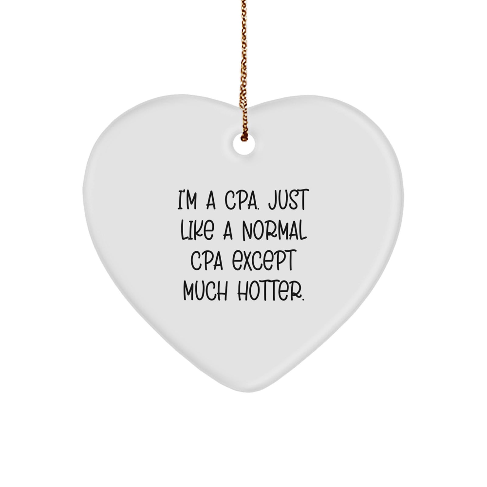 Funny CPA Gifts for Men, Heart Ornament with I'm A Cpa. Just Like A Normal Cpa Except Much Hotter. Quote, Christmas Unique Gifts from Friends to CPA Professionals - Image 1