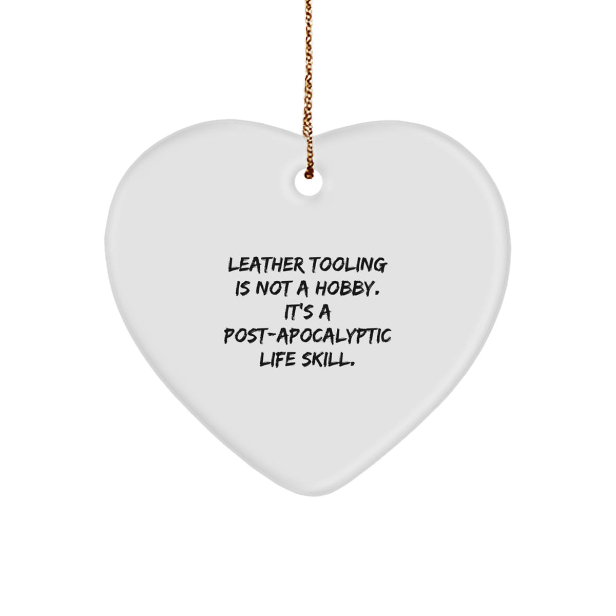 Leather Tooling Gifts for Friends, &#39;Leather Tooling Is Not A Hobby. It&#39;s A Post-apocalyptic Life Skill.&#39; Heart Ornament, Christmas Unique Gifts from Friends - Image 1