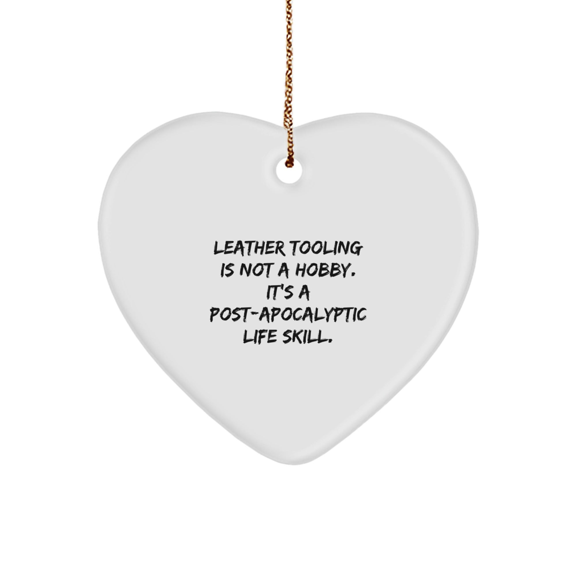 Leather Tooling Gifts for Friends, 'Leather Tooling Is Not A Hobby. It's A Post-apocalyptic Life Skill.' Heart Ornament, Christmas Unique Gifts from Friends - Image 1