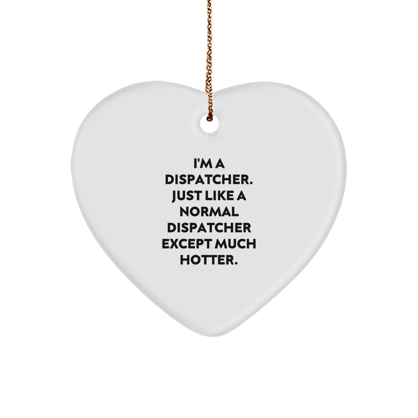 Fun Dispatcher Gifts - Cute Heart Ornament for Dispatcher Friends and Family - Unique Christmas Unique Gift Ideas from Men to Dispatcher - Image 1