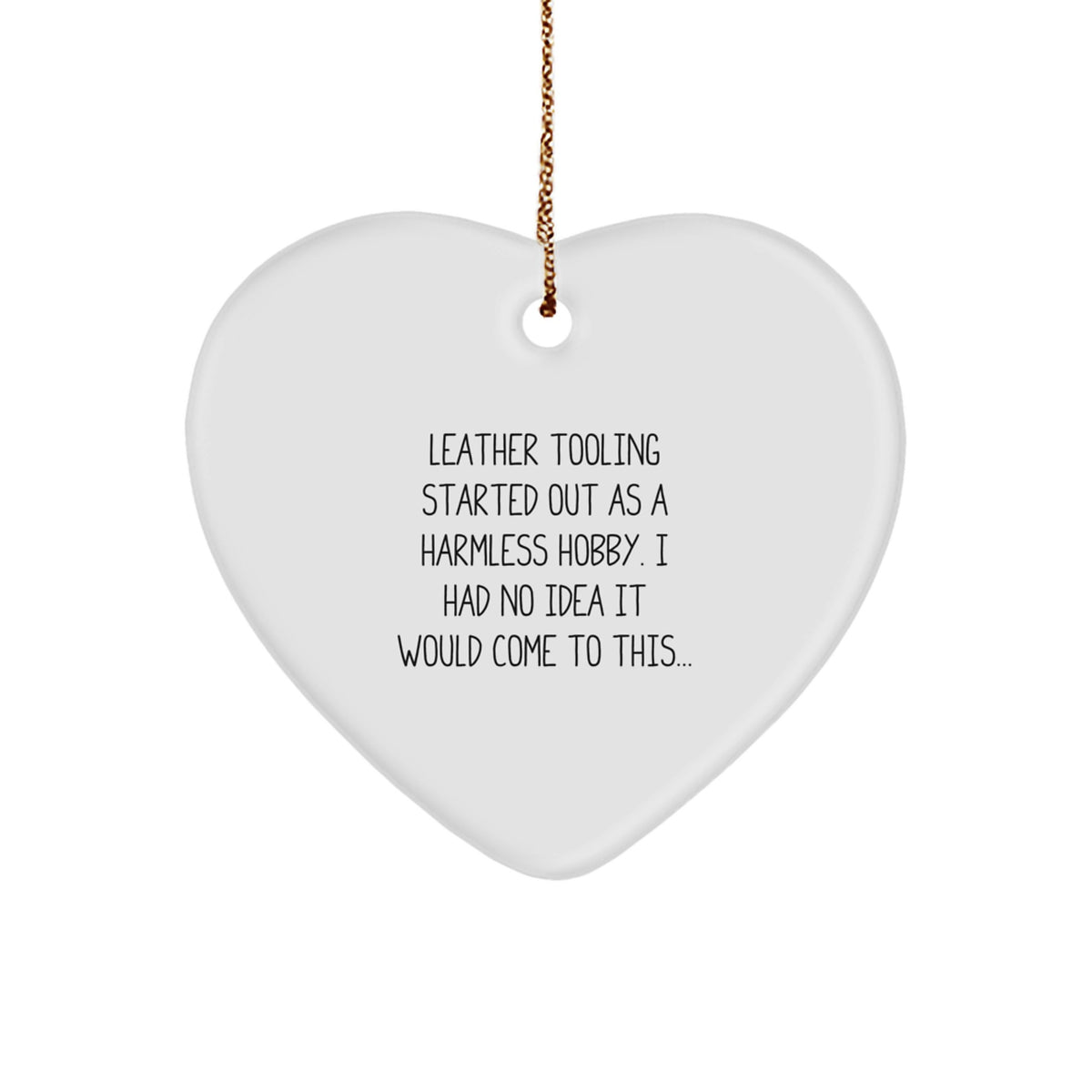 Leather Tooling Gifts from Friends and Family - &#39;Started Out As A Harmless Hobby...&#39; Heart Ornament for Christmas - Image 1