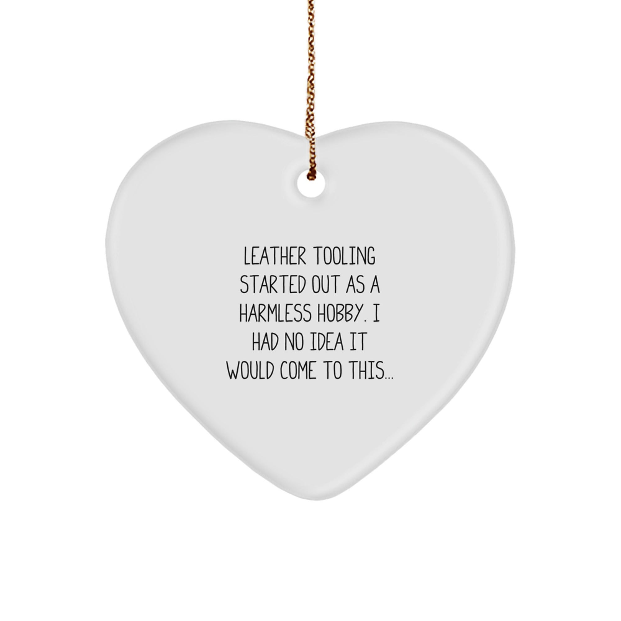 Leather Tooling Gifts from Friends and Family - 'Started Out As A Harmless Hobby...' Heart Ornament for Christmas - Image 1
