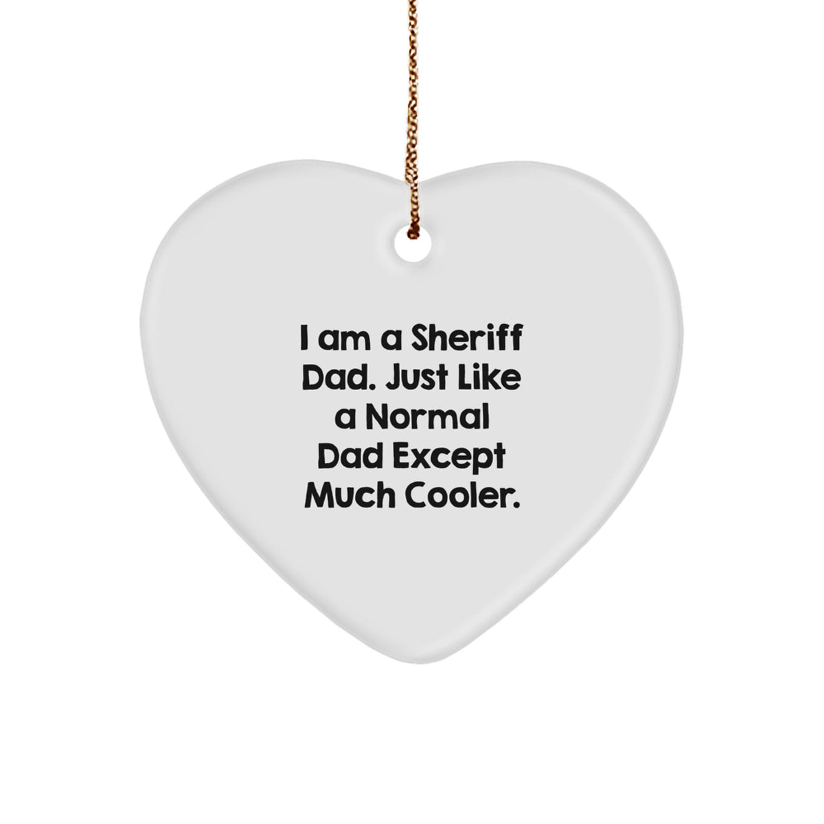 Unique Sheriff Dad Gifts for Men - I Am A Sheriff Dad Funny Heart Ornament with Gold Cord, Perfect for Christmas Unique Gifts from Husband to Sheriff - Image 1