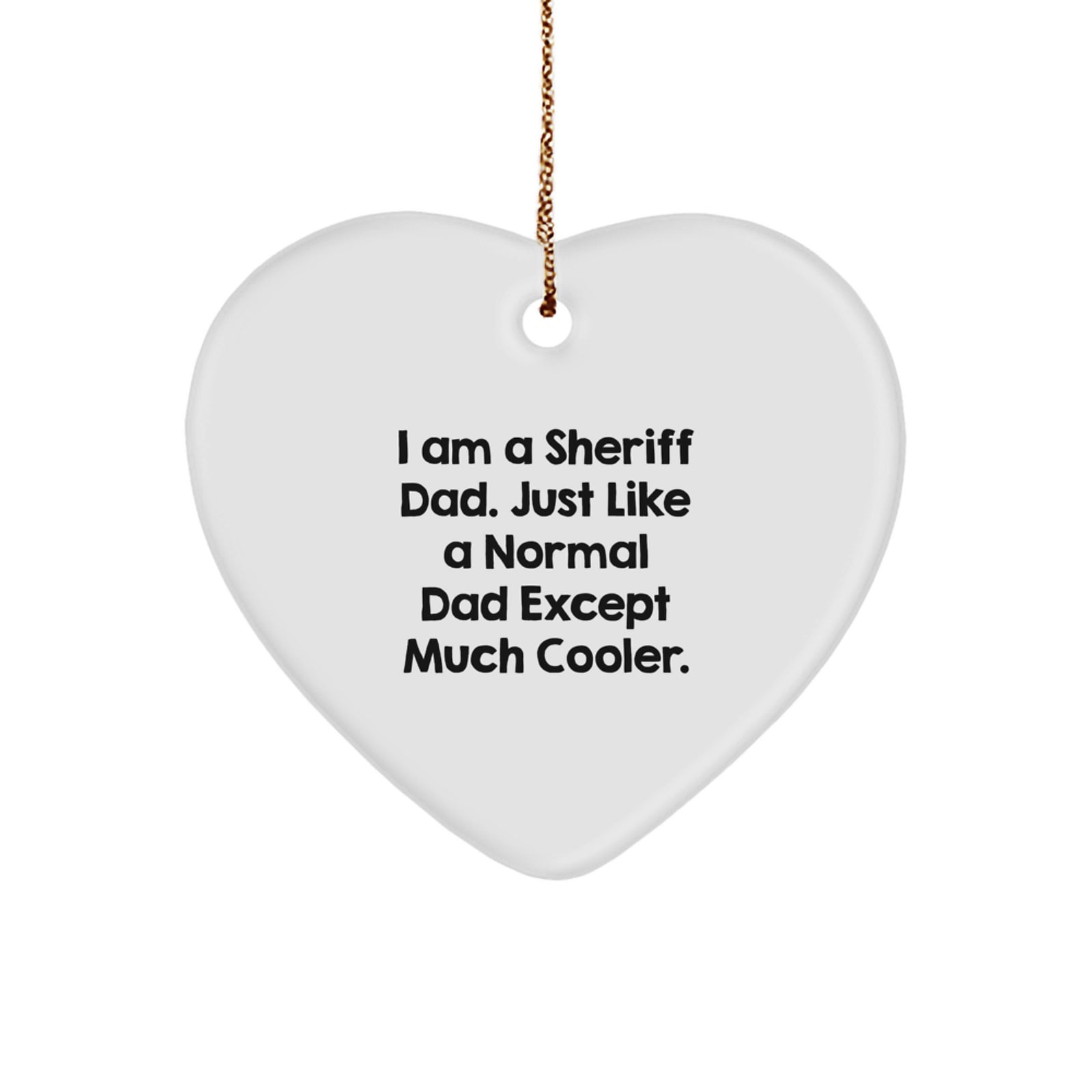 Unique Sheriff Dad Gifts for Men - I Am A Sheriff Dad Funny Heart Ornament with Gold Cord, Perfect for Christmas Unique Gifts from Husband to Sheriff - Image 1
