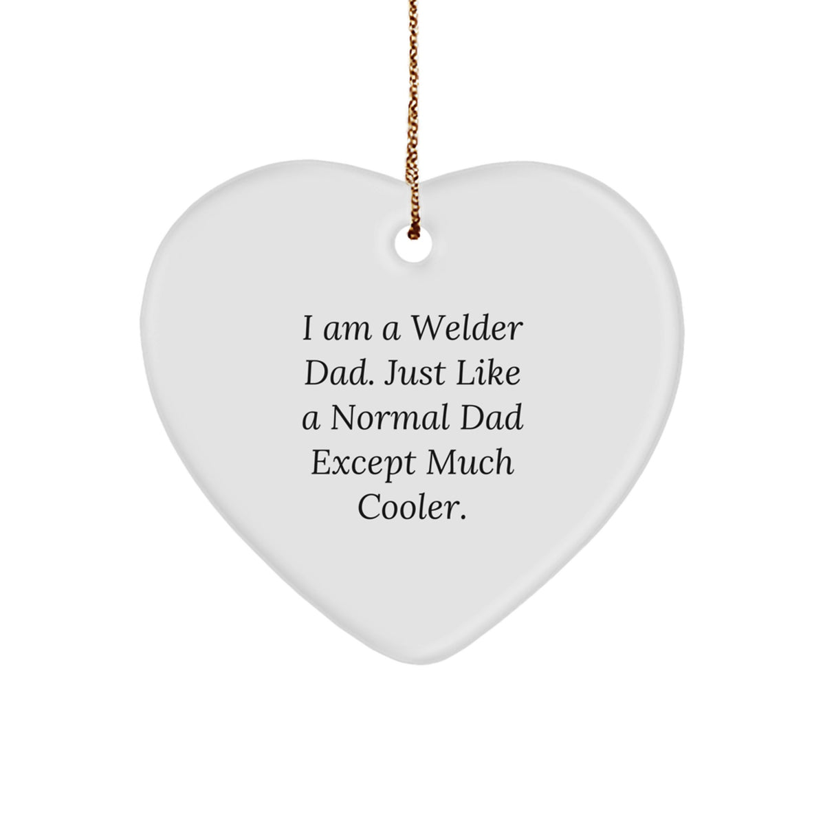 Welder Dads Gifts from Men to Friends - I Am A Welder Dad, Heart Ornament, Christmas Unique Gifts - Image 1