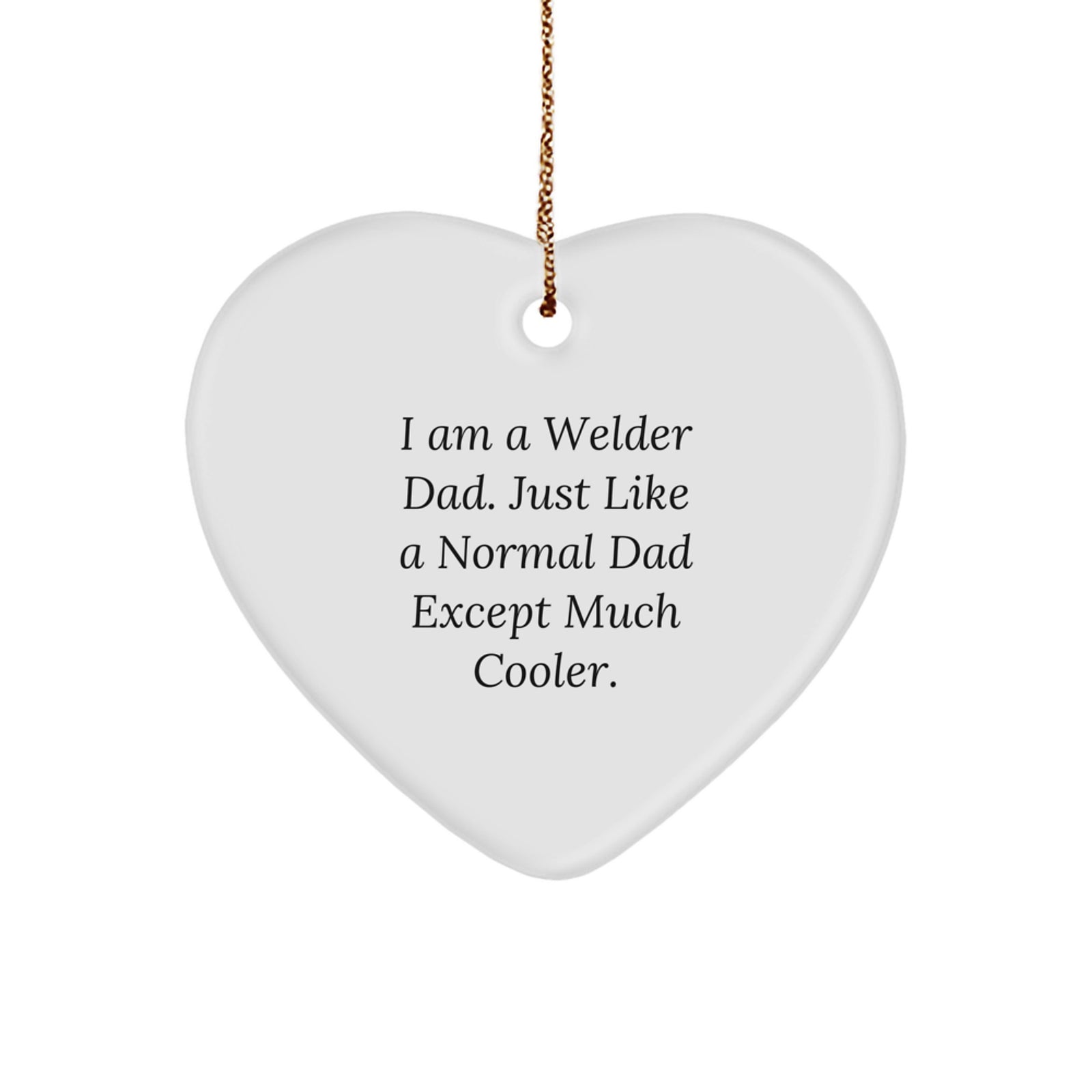 Welder Dads Gifts from Men to Friends - I Am A Welder Dad, Heart Ornament, Christmas Unique Gifts - Image 1