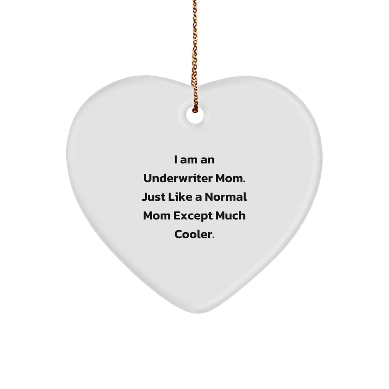 Underwriter Mom Gifts, Heart Ornament, Funny Quote, Gifts from Family, Gifts for Underwriter - Image 1