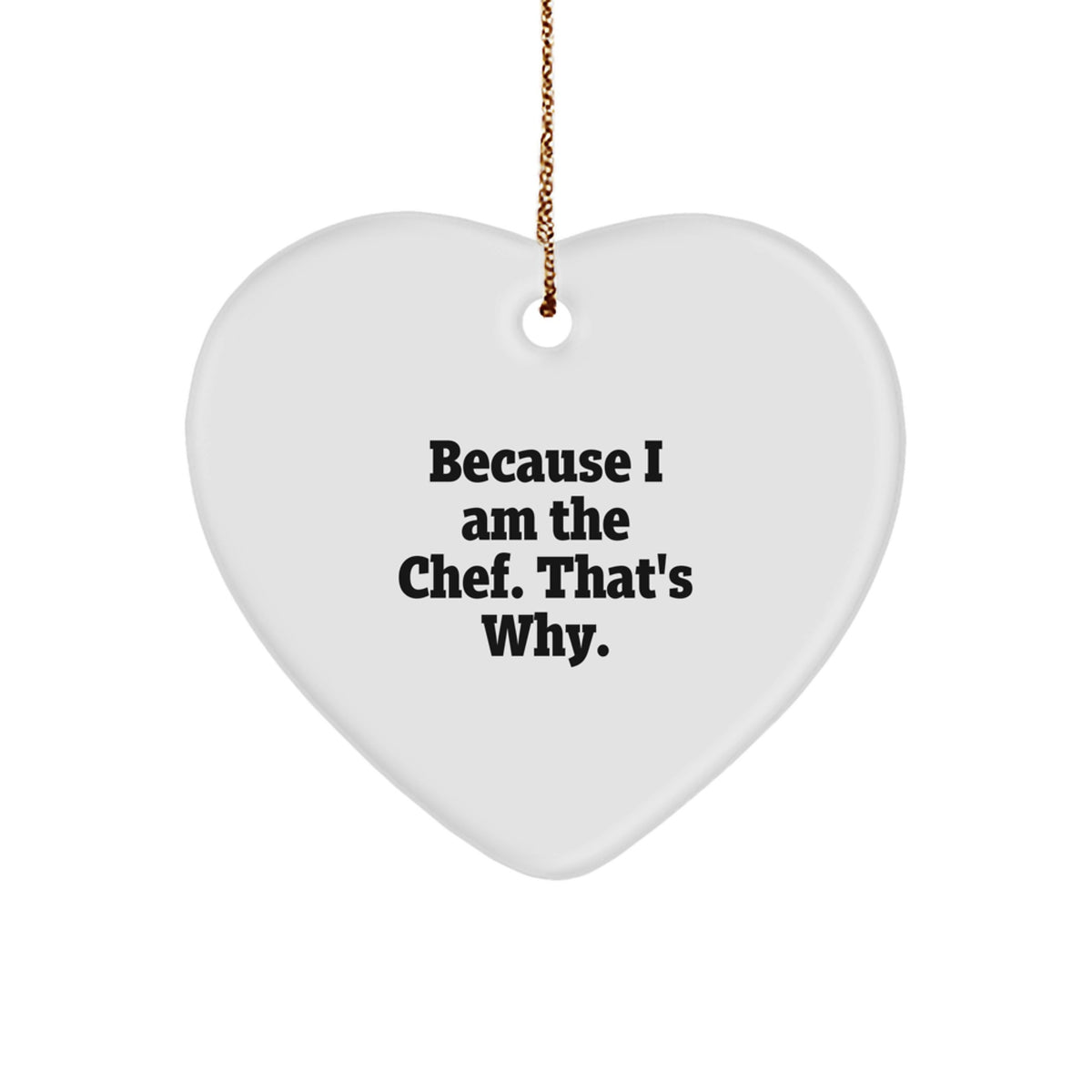 Funny Chef Heart Ornament Gifts from Friends for Men because 'I Am The Chef. That's Why.' - Image 1