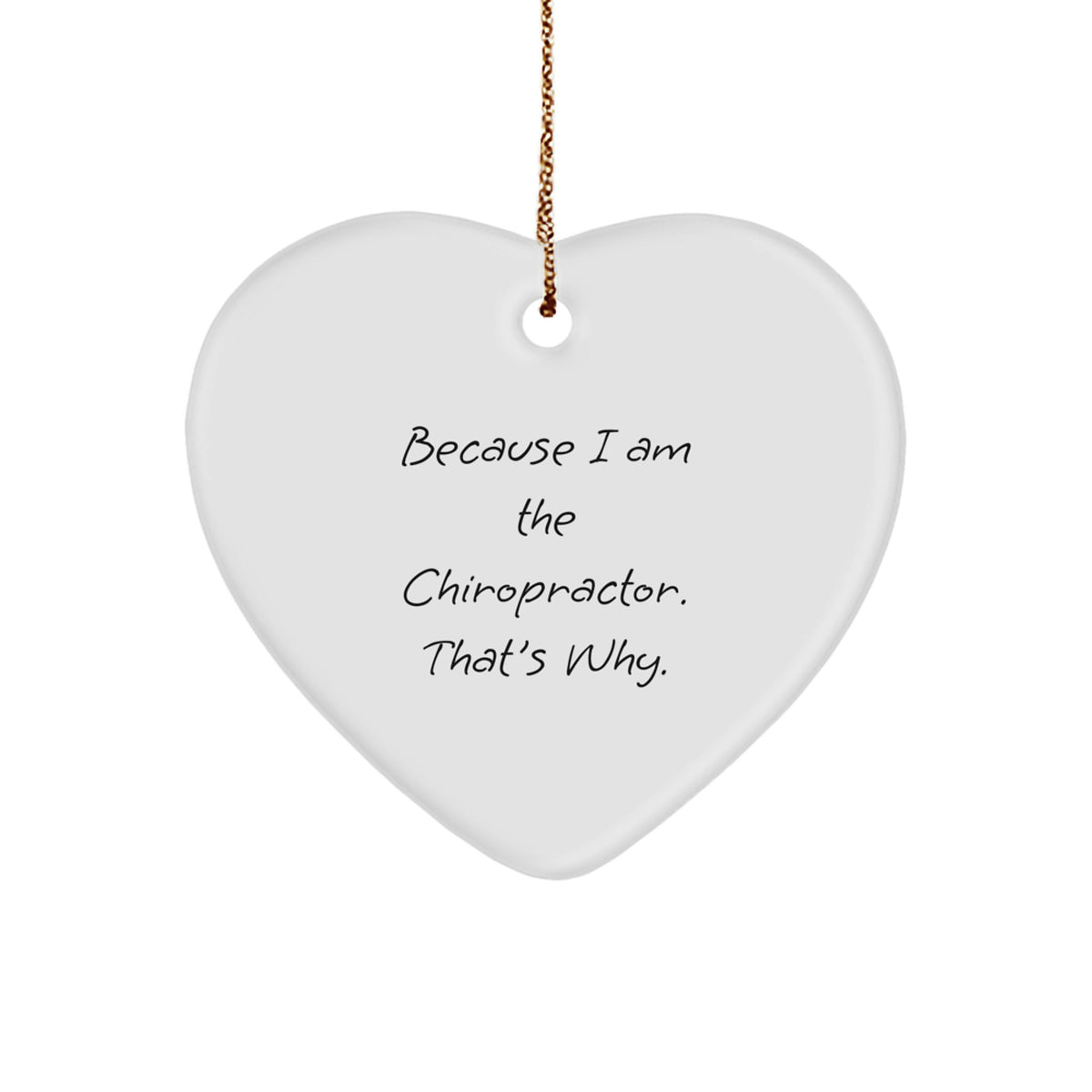 Funny Chiropractor Gifts for Men Women Friends Family - Heart Ornament Because I Am The Chiropractor That's Why - Image 1
