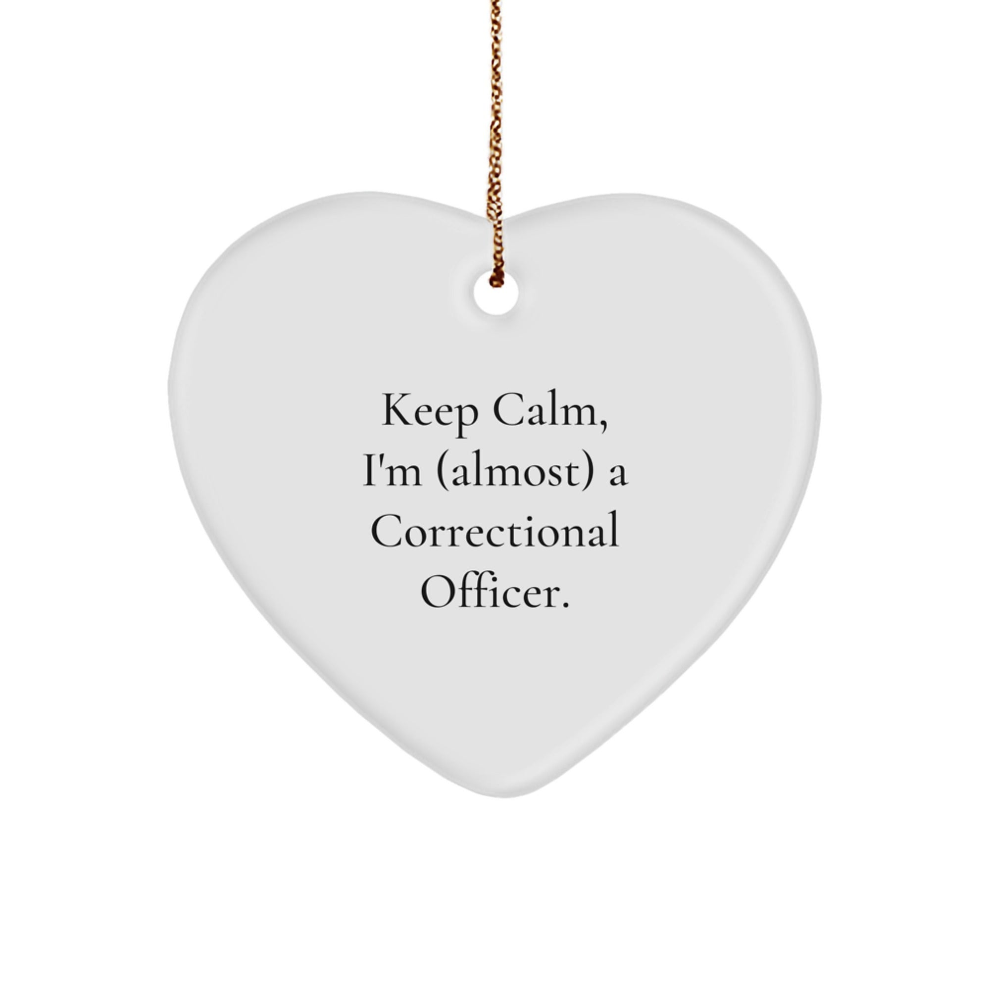 Funny Correctional Officer Heart Ornament, 'Keep Calm, I'm (almost) A Correctional Officer.' - Gifts from Friends and Family for Christmas - Image 1