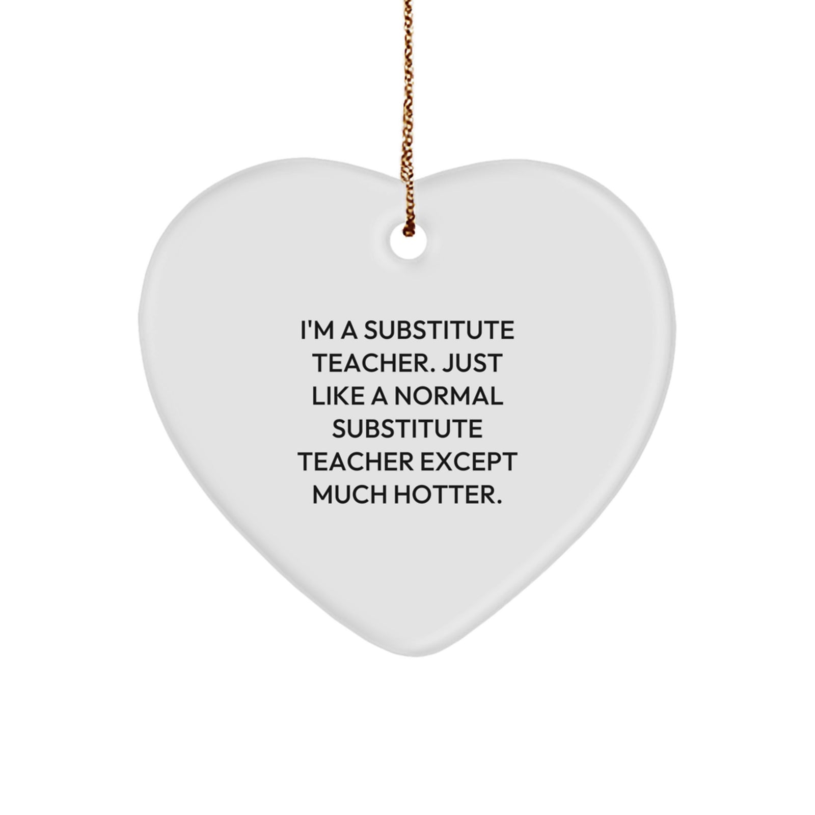 Funny Substitute Teacher Heart Ornament Gifts from Men to Friends and Family for Christmas Unique Ornament - Image 1