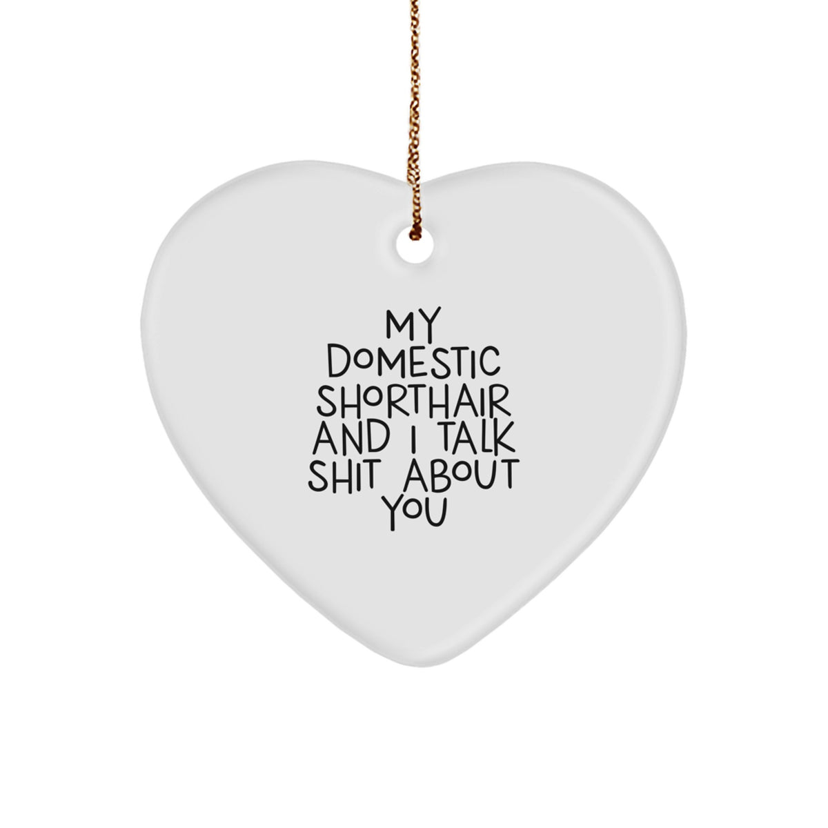 Funny Domestic Shorthair Cat Gifts from Friends for Men Women and Family - Heart Ornament for My Domestic Shorthair And I Talk Shit About You Christmas Unique - Image 1
