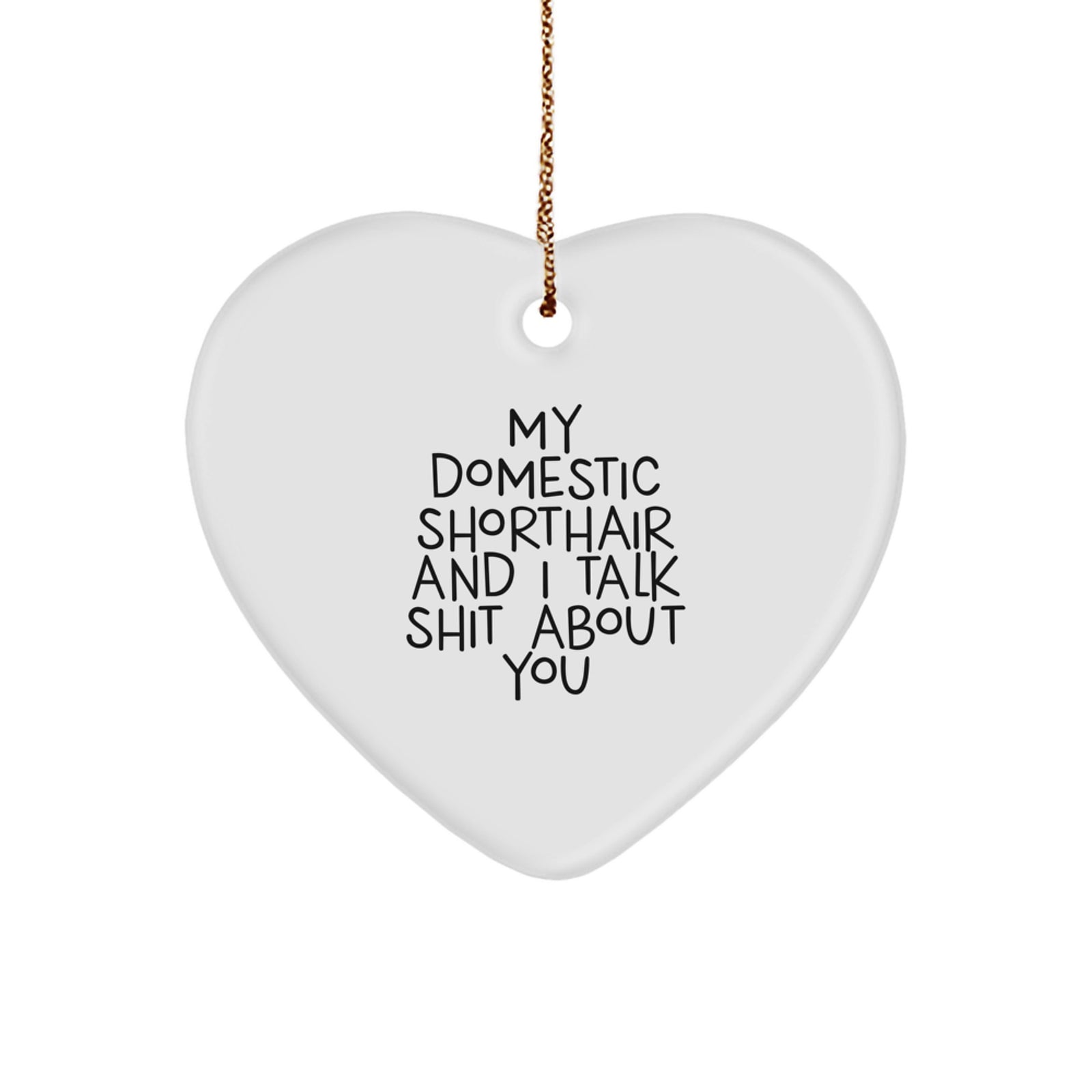 Funny Domestic Shorthair Cat Gifts from Friends for Men Women and Family - Heart Ornament for My Domestic Shorthair And I Talk Shit About You Christmas Unique - Image 1