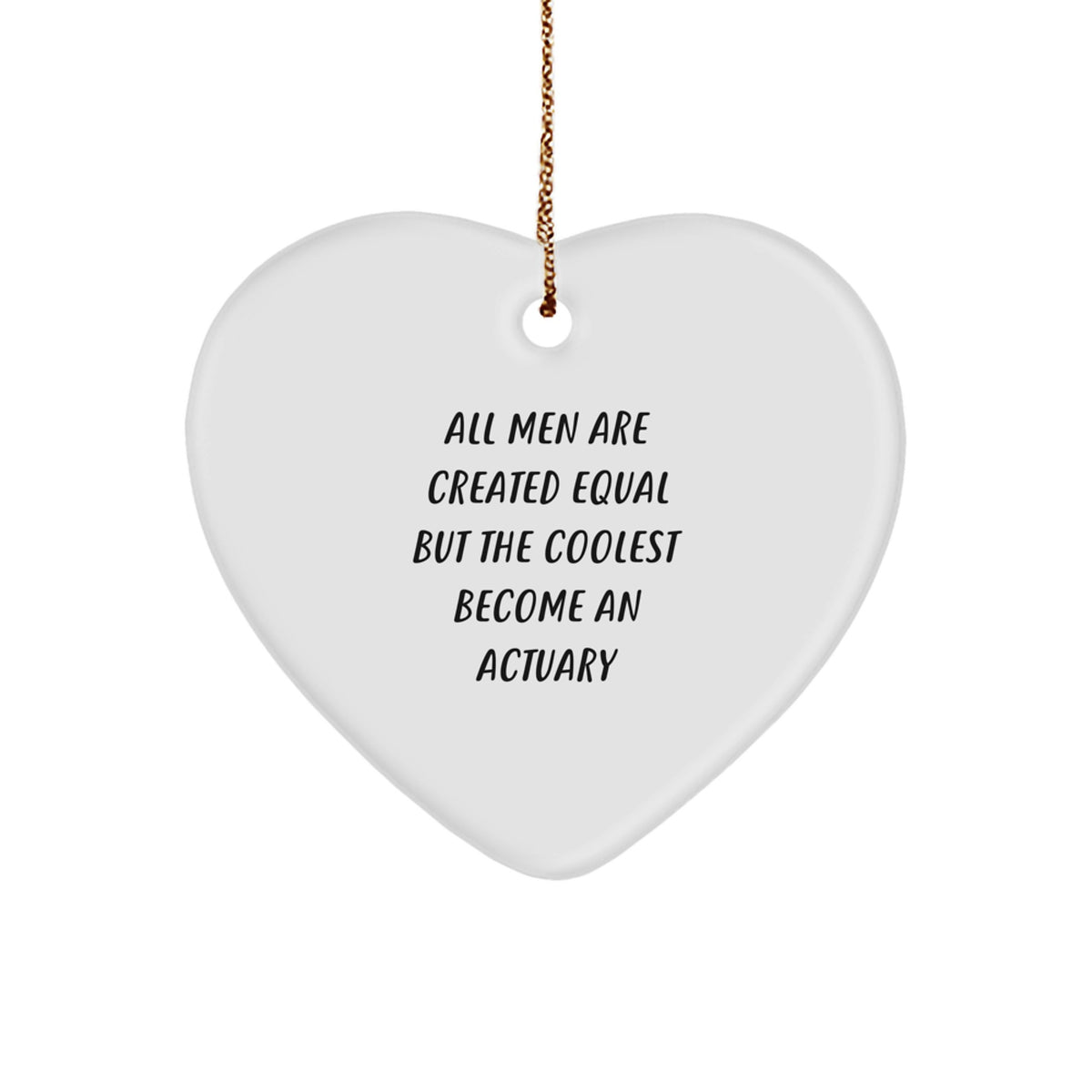 Funny Actuary Gifts for Him - &#39;All Men Are Created Equal But The Coolest Become An Actuary&#39; Heart Ornament, Christmas Unique Gifts from Friends, Coworkers, or Family - Image 1