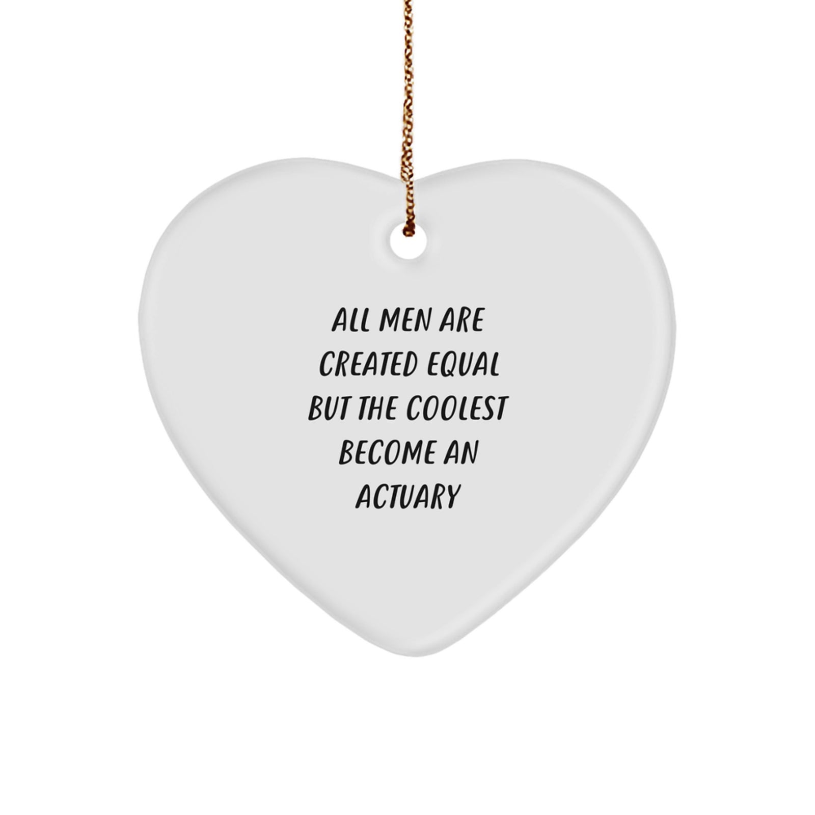 Funny Actuary Gifts for Him - 'All Men Are Created Equal But The Coolest Become An Actuary' Heart Ornament, Christmas Unique Gifts from Friends, Coworkers, or Family - Image 1