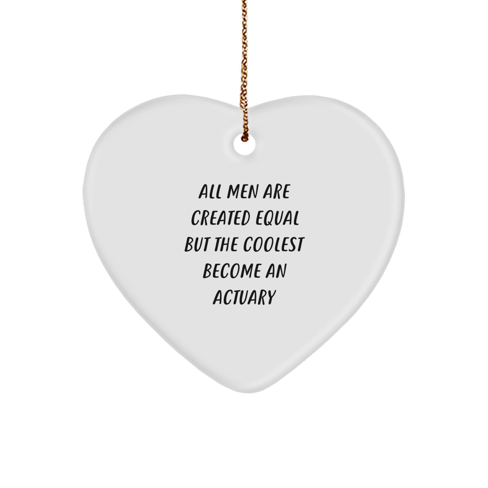 Funny Actuary Gifts for Him - 'All Men Are Created Equal But The Coolest Become An Actuary' Heart Ornament, Christmas Unique Gifts from Friends, Coworkers, or Family - Image 1