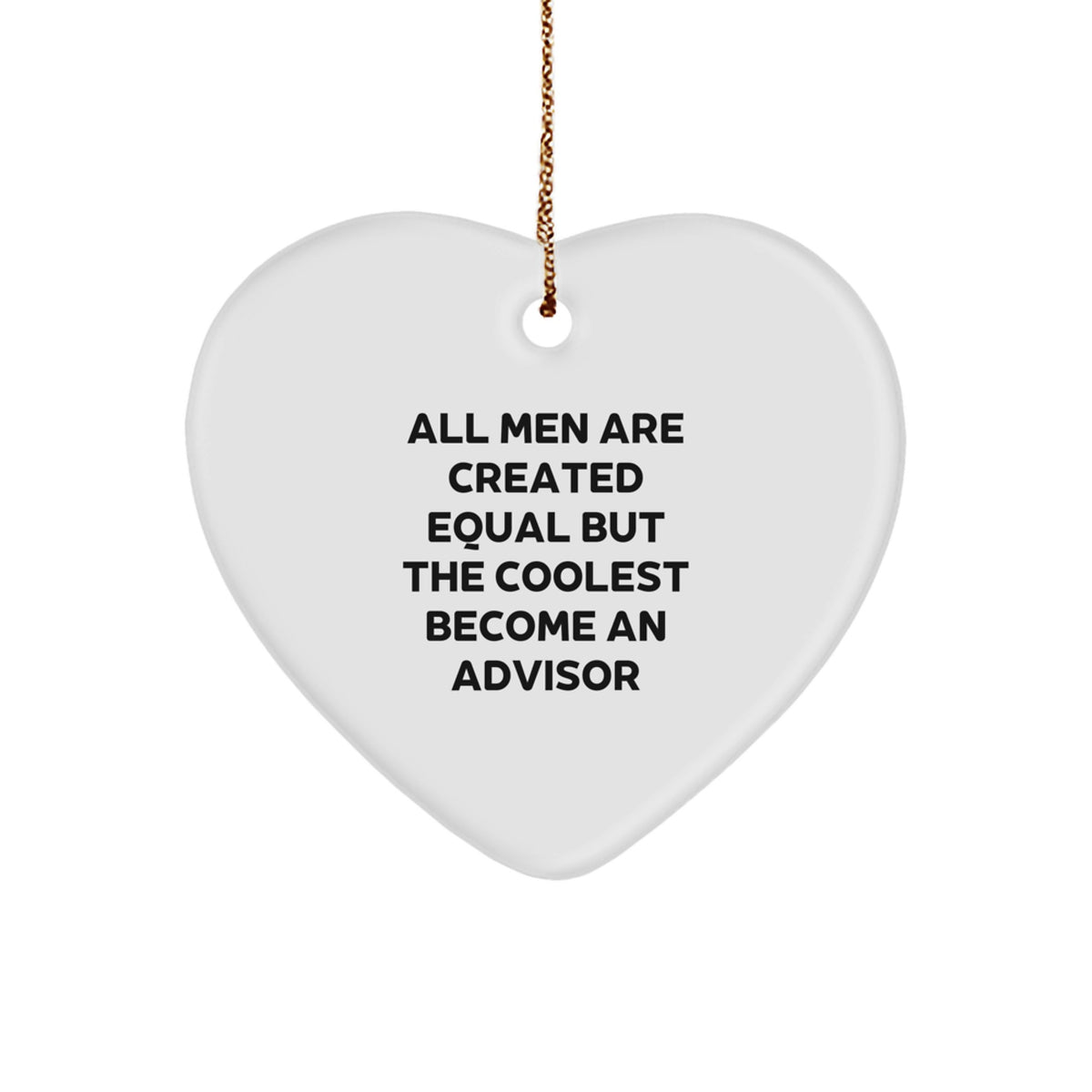 Funny Advisor Gifts, All Men Are Created Equal But The Coolest Become An Advisor Heart Ornament, Christmas Unique Gifts from Friends to Family - Image 1