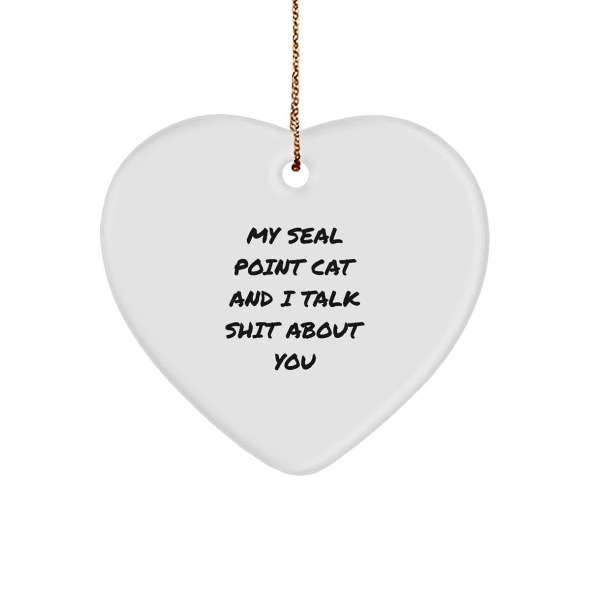 Funny Seal Point Cat Gifts for Women, Christmas Unique Heart Ornament from Friends, 'My Seal Point Cat And I Talk Shit About You' Quote - Image 1