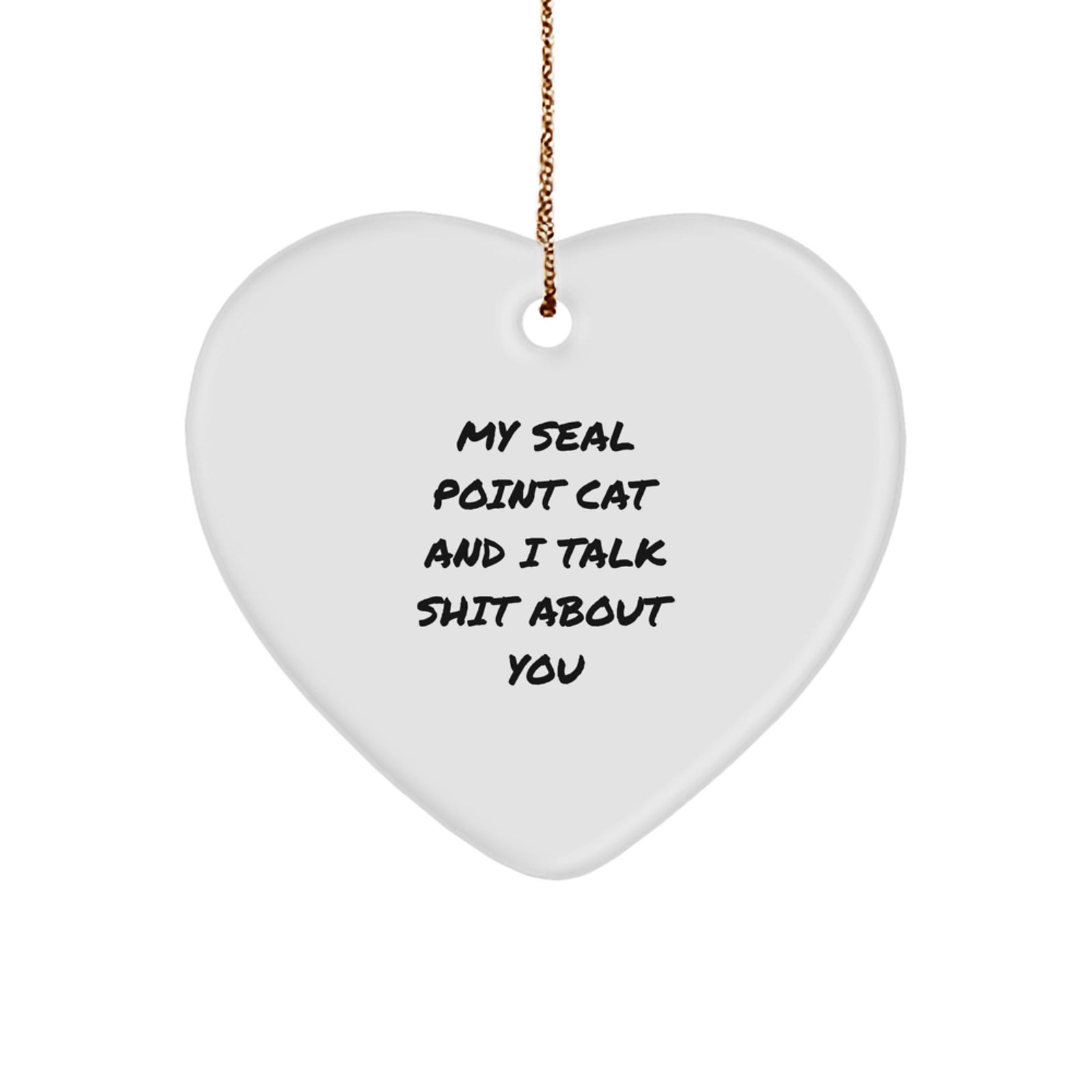 Funny Seal Point Cat Gifts for Women, Christmas Unique Heart Ornament from Friends, 'My Seal Point Cat And I Talk Shit About You' Quote - Image 1