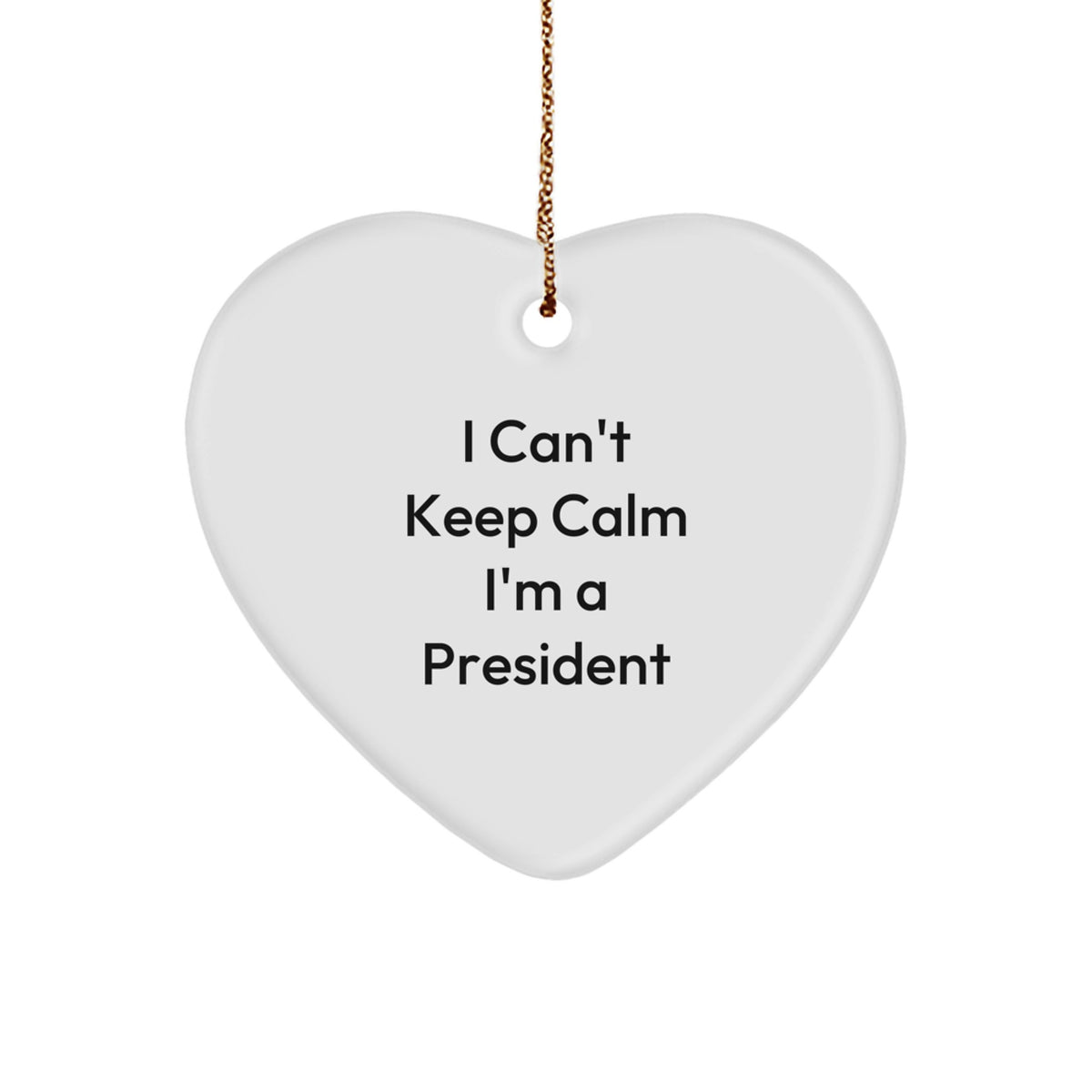 Funny President Gifts from Friends - I Can&#39;t Keep Calm I&#39;m A President Heart Ornament, White, 2.75 Inch, Christmas Unique Presents for Men - Image 1