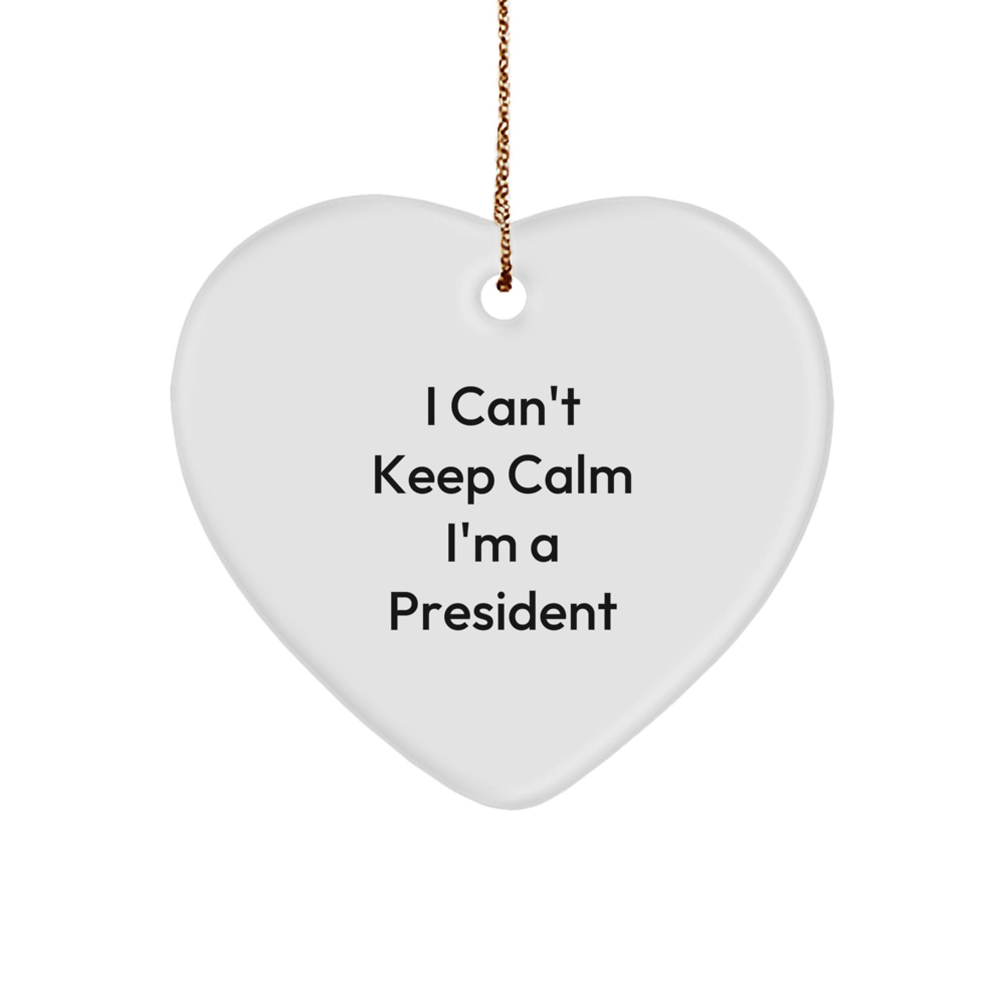 Funny President Gifts from Friends - I Can't Keep Calm I'm A President Heart Ornament, White, 2.75 Inch, Christmas Unique Presents for Men - Image 1