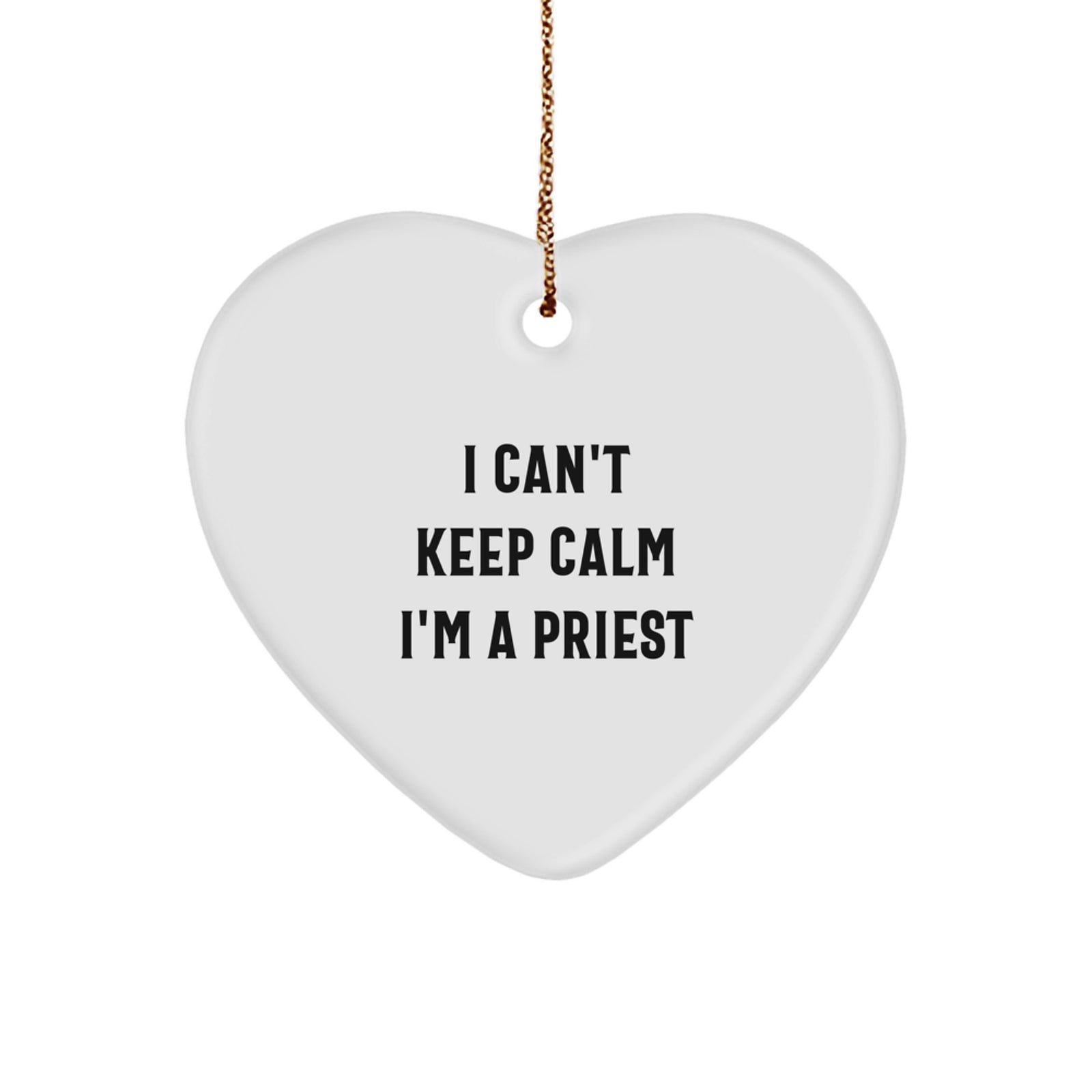 Funny Priest Gifts - 'I Can't Keep Calm I'm A Priest' Heart Ornament for Christmas, Gifts from Friends and Family - Image 1
