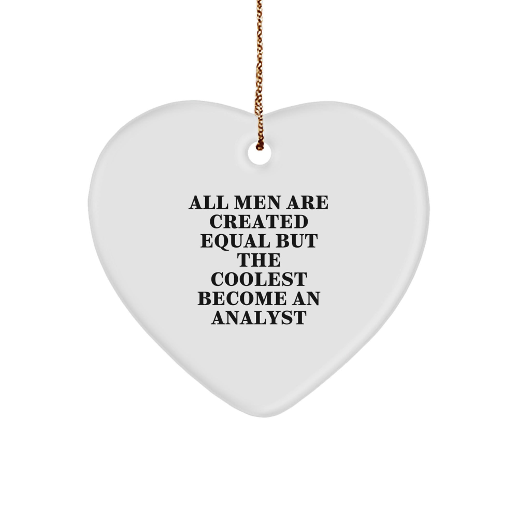 Funny Analyst Gifts from Men - Heart Ornament for Christmas - 'All Men Are Created Equal But The Coolest Become An Analyst' Quote - Image 1