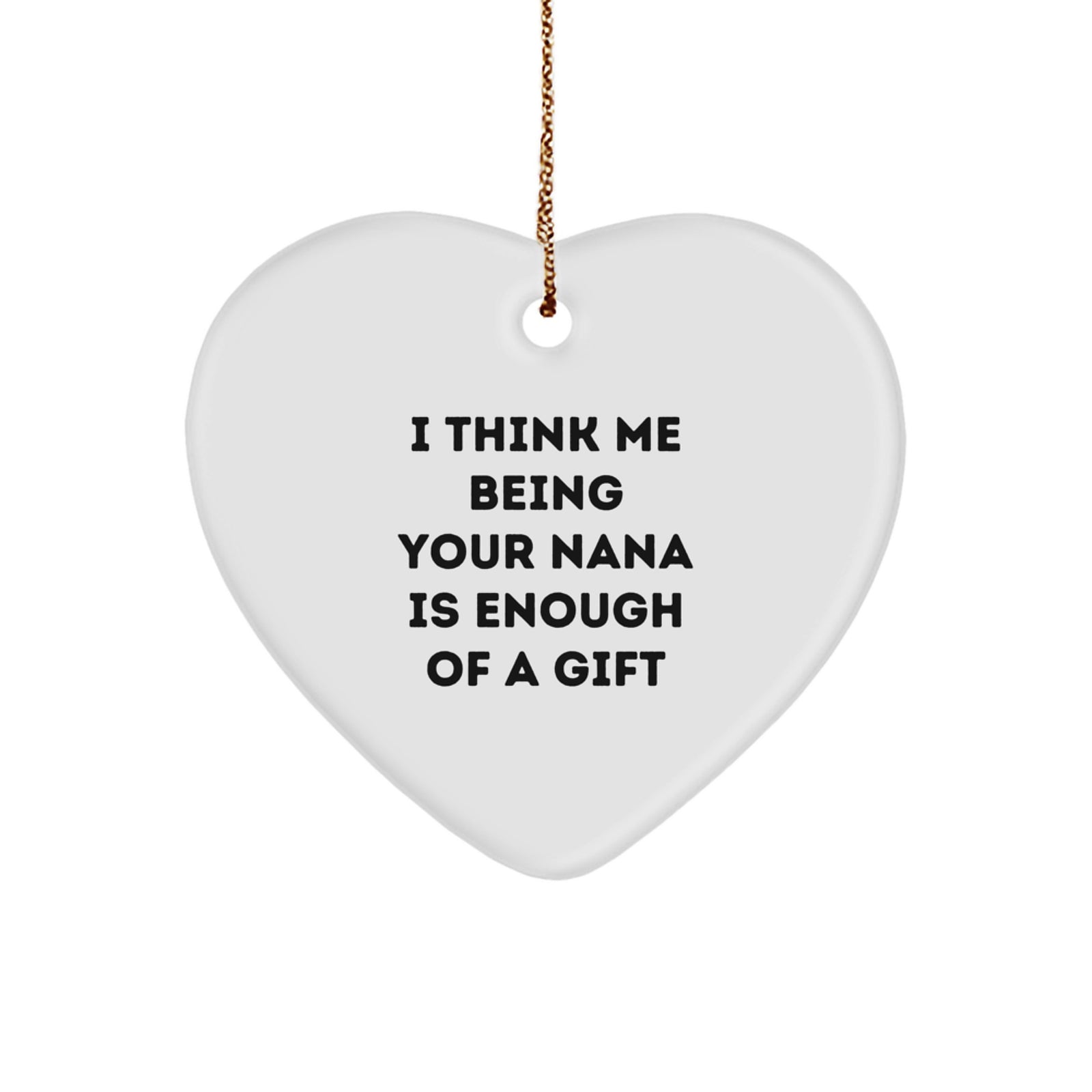 Nana Gifts from Men to Nana, Heart Ornament with Funny Quote - Unique Christmas Unique Gifts for Nana, Gifts from Family to Nana - Image 1