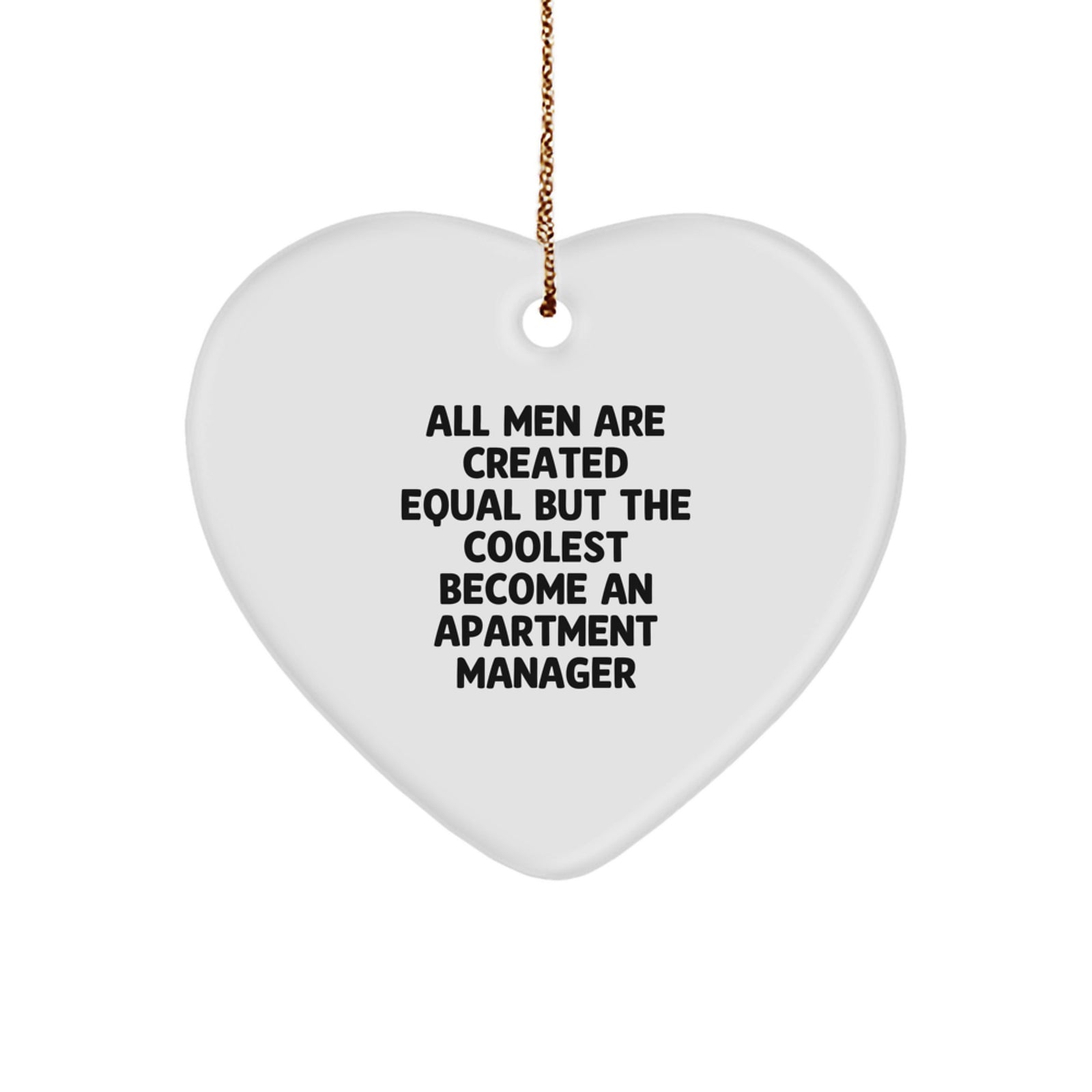 Funny Quote Apartment Manager Gifts, Heart Ornament for Christmas - 'All Men Are Created Equal But The Coolest Become An Apartment Manager', Gifts from Men, for Apartment Manager - Image 1