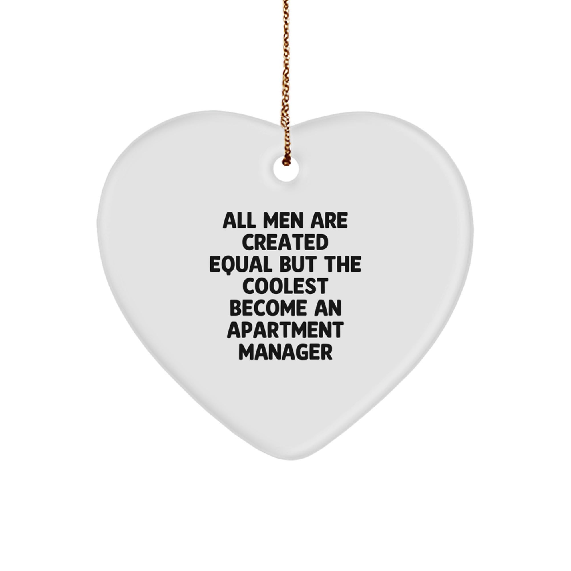 Funny Quote Apartment Manager Gifts, Heart Ornament for Christmas - 'All Men Are Created Equal But The Coolest Become An Apartment Manager', Gifts from Men, for Apartment Manager - Image 1