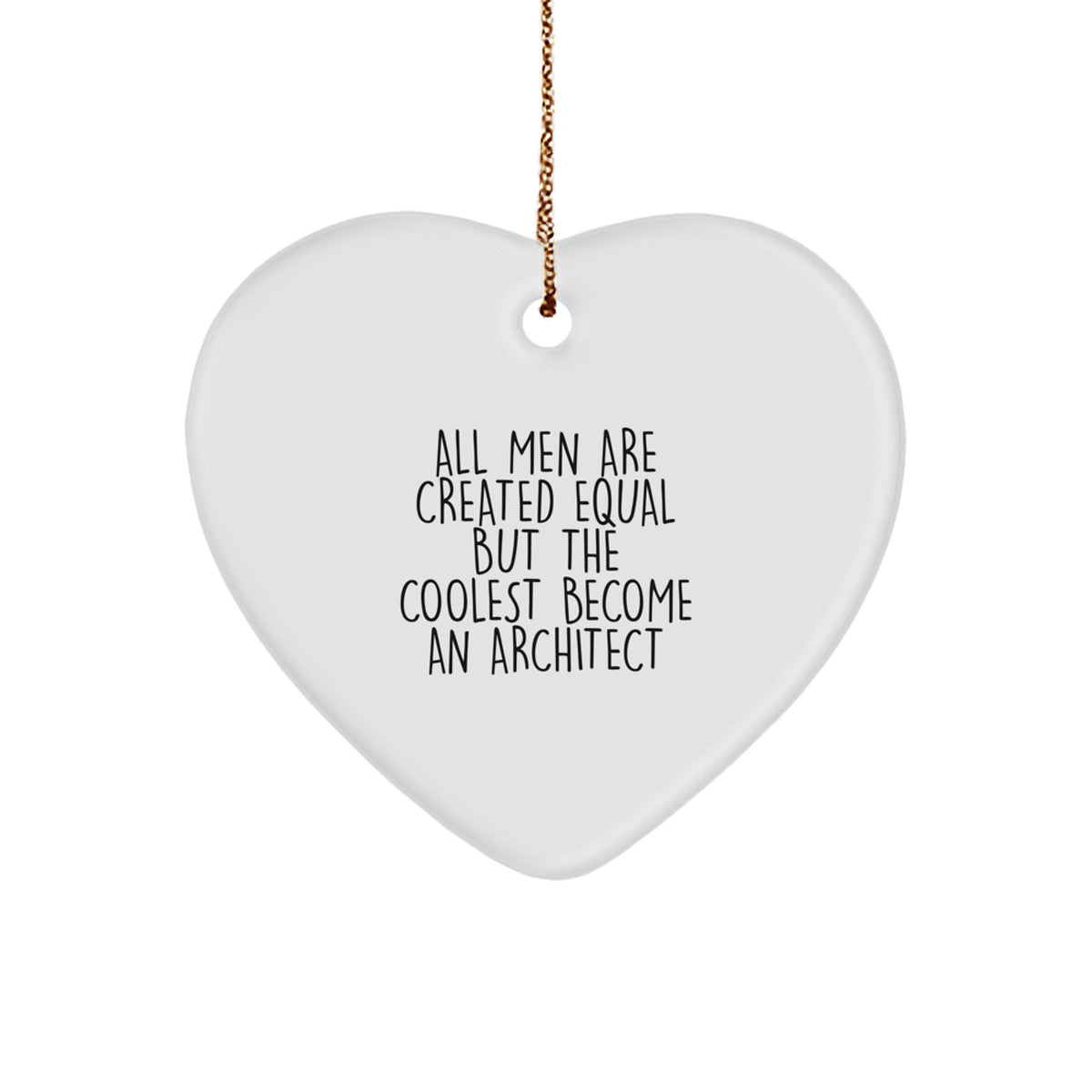 Funny Architect Heart Ornament Gifts from Men, Gifts for Architects, &#39;All Men Are Created Equal But The Coolest Become An Architect&#39; Christmas Unique Gifts - Image 1