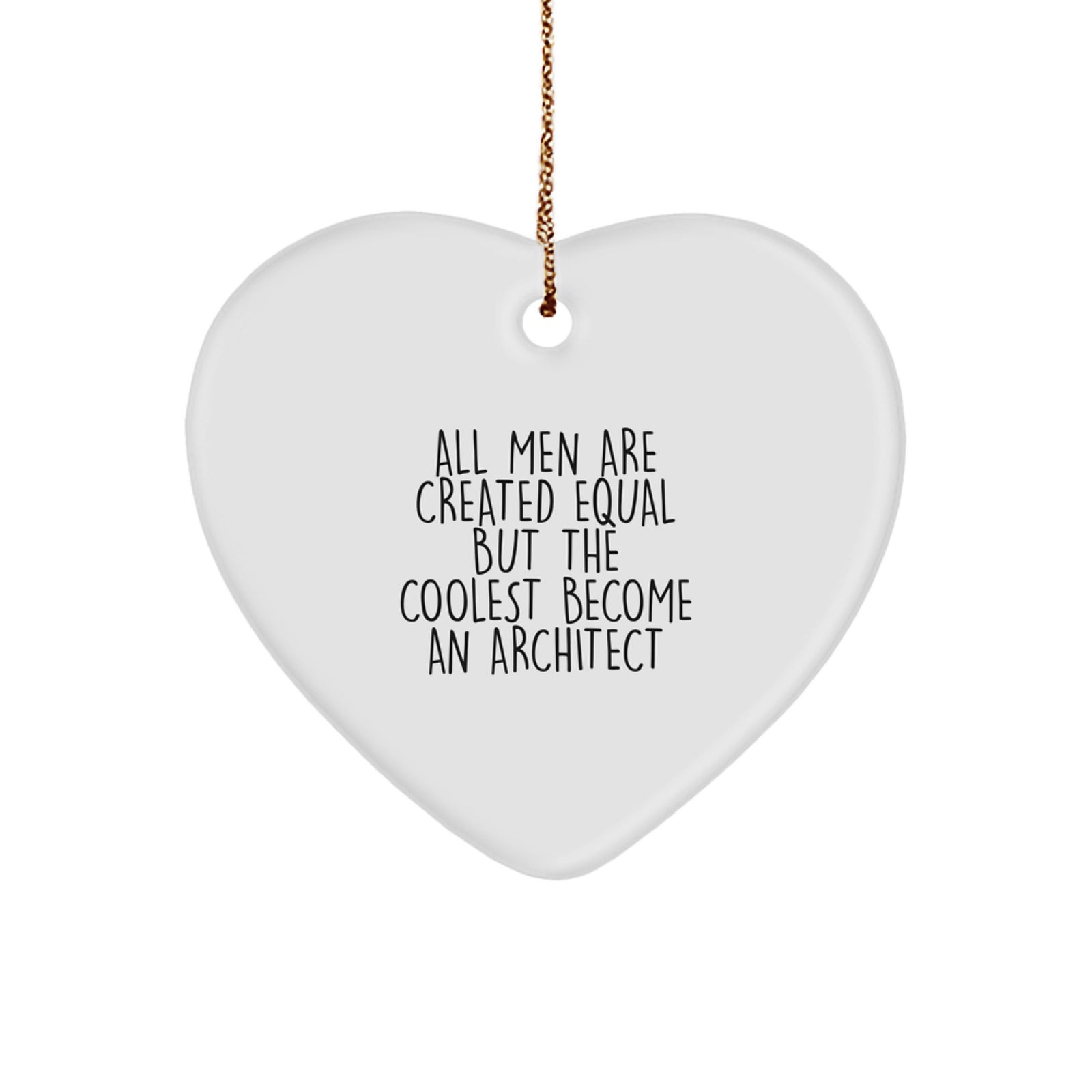Funny Architect Heart Ornament Gifts from Men, Gifts for Architects, 'All Men Are Created Equal But The Coolest Become An Architect' Christmas Unique Gifts - Image 1
