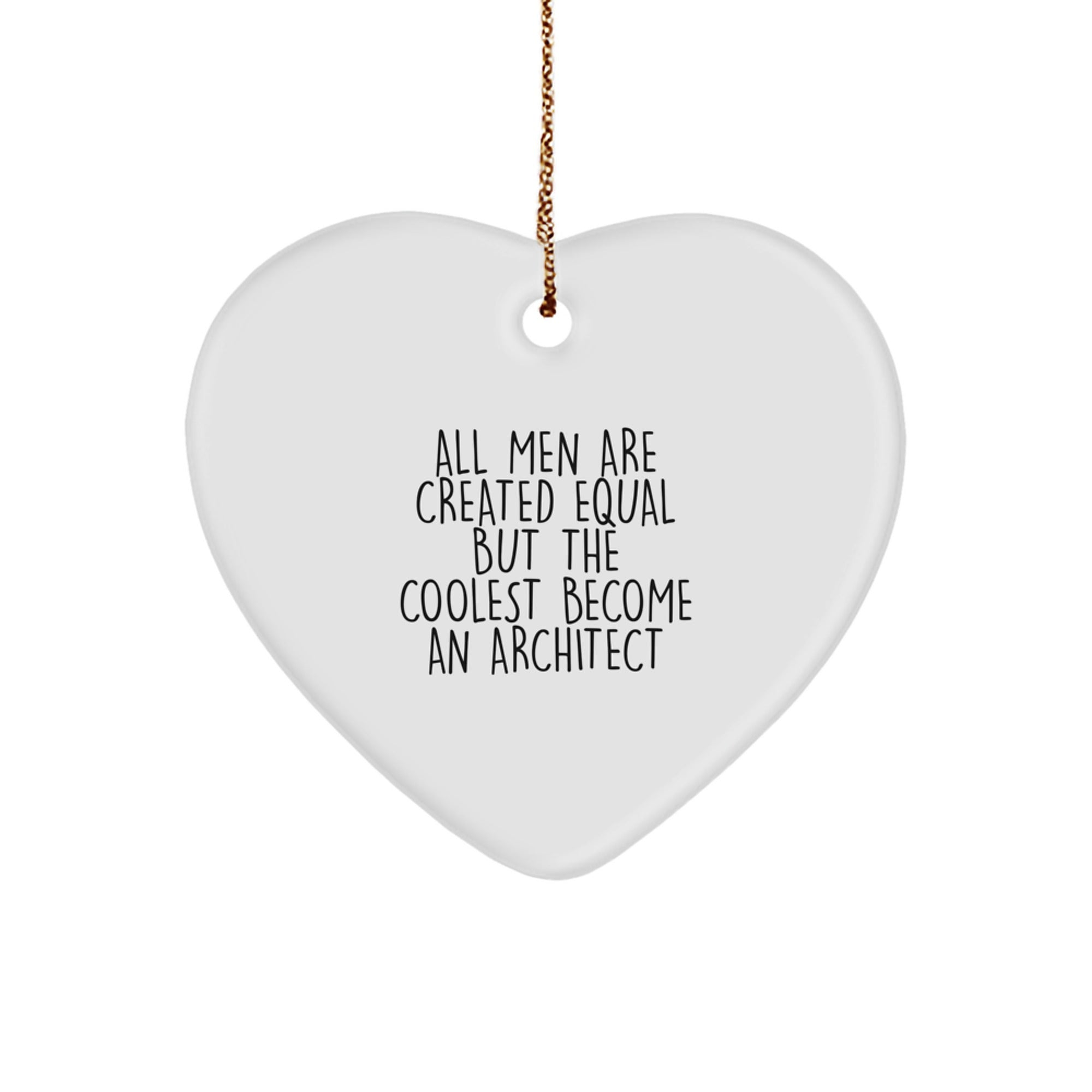 Funny Architect Heart Ornament Gifts from Men, Gifts for Architects, 'All Men Are Created Equal But The Coolest Become An Architect' Christmas Unique Gifts - Image 1