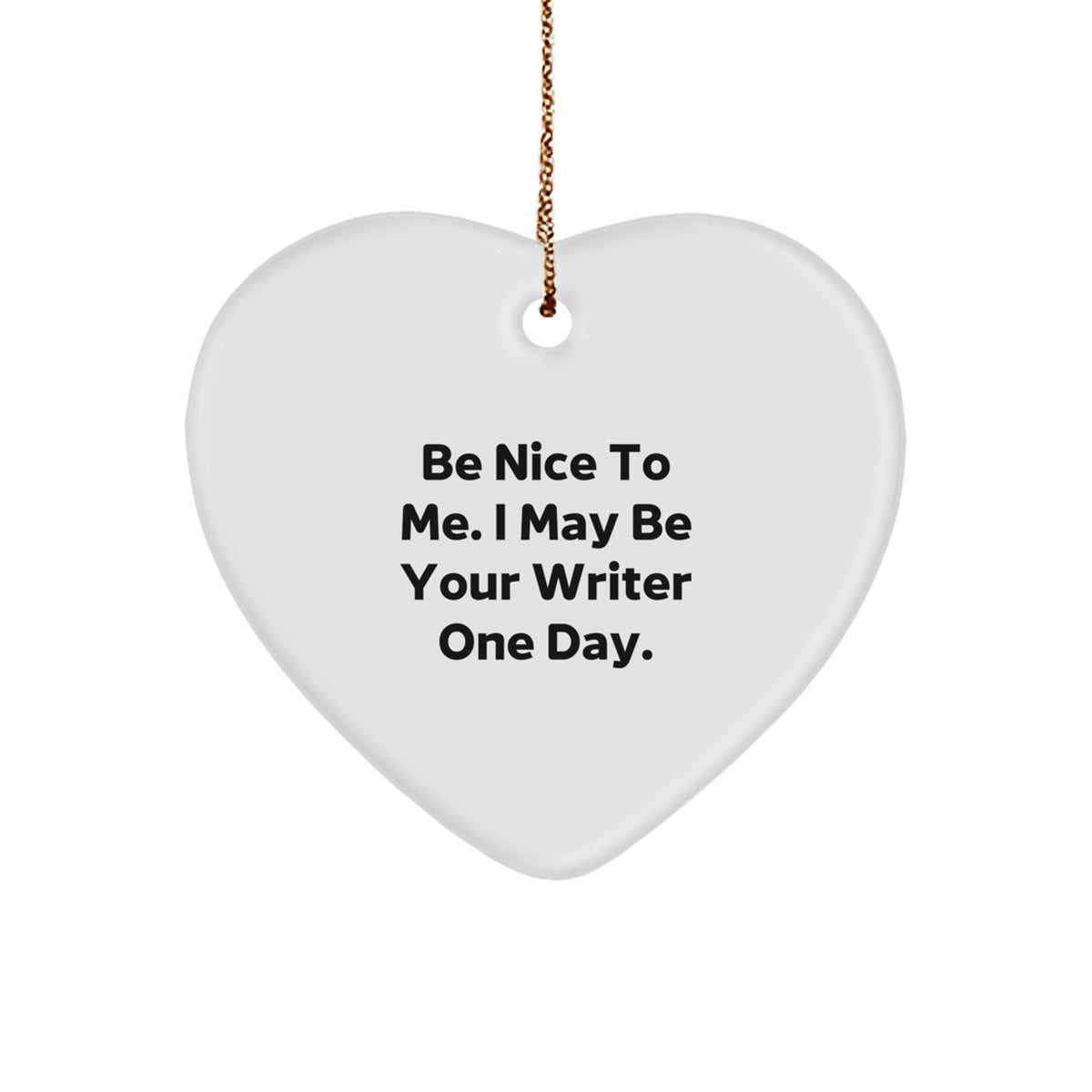 Funny Writer Gifts, Writer Heart Ornament Be Nice To Me I May Be Your Writer One Day, Gift for Writers on Christmas - Image 1