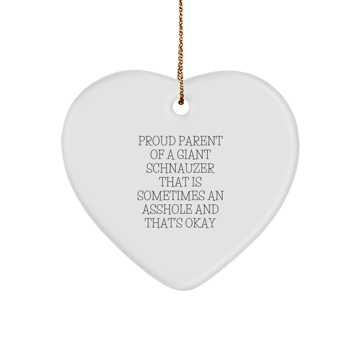 A Heartfelt Gift for Proud Giant Schnauzer Dog Parents, Funny Schnauzer Love Gifts, Christmas Unique Decorations, 'Sometimes an Asshole, That's Okay' Heart Ornament - Image 1