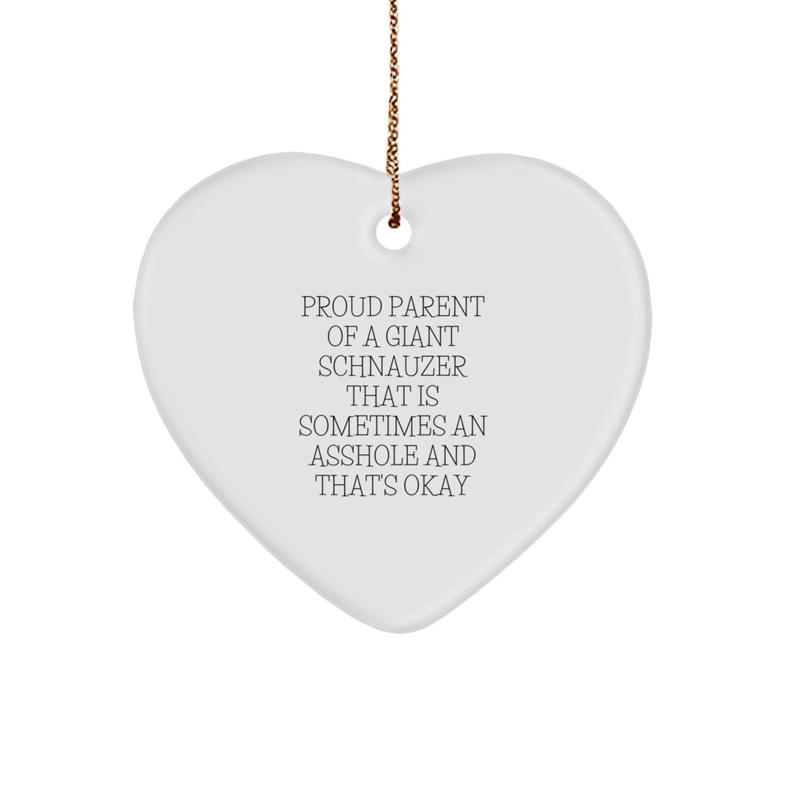 A Heartfelt Gift for Proud Giant Schnauzer Dog Parents, Funny Schnauzer Love Gifts, Christmas Unique Decorations, 'Sometimes an Asshole, That's Okay' Heart Ornament - Image 1